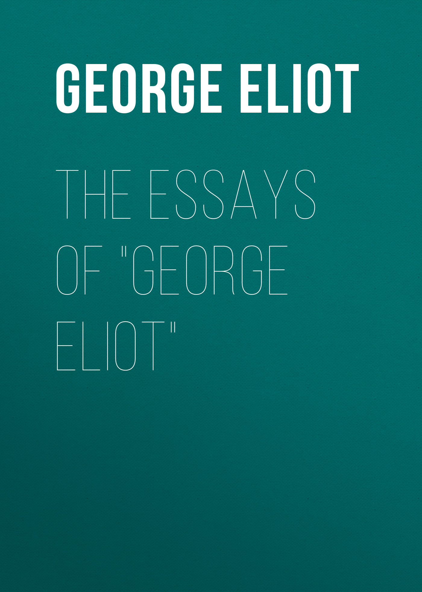Обложка книги «The Essays of "George Eliot"»