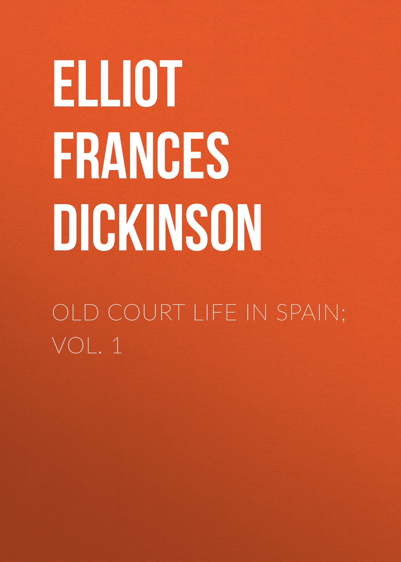 Обложка книги «Old Court Life in Spain; vol. 1»