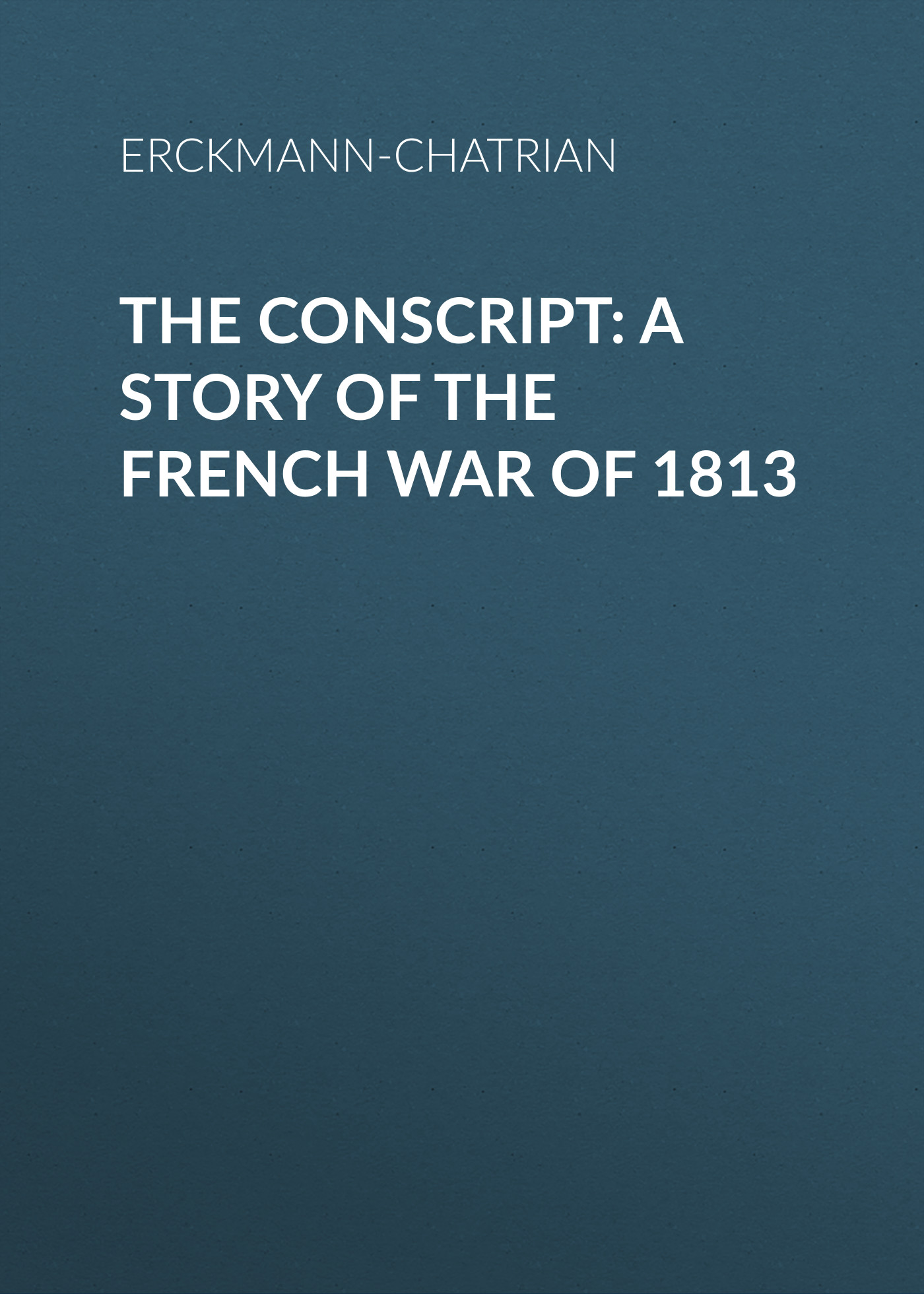 Обложка книги «The Conscript: A Story of the French war of 1813»