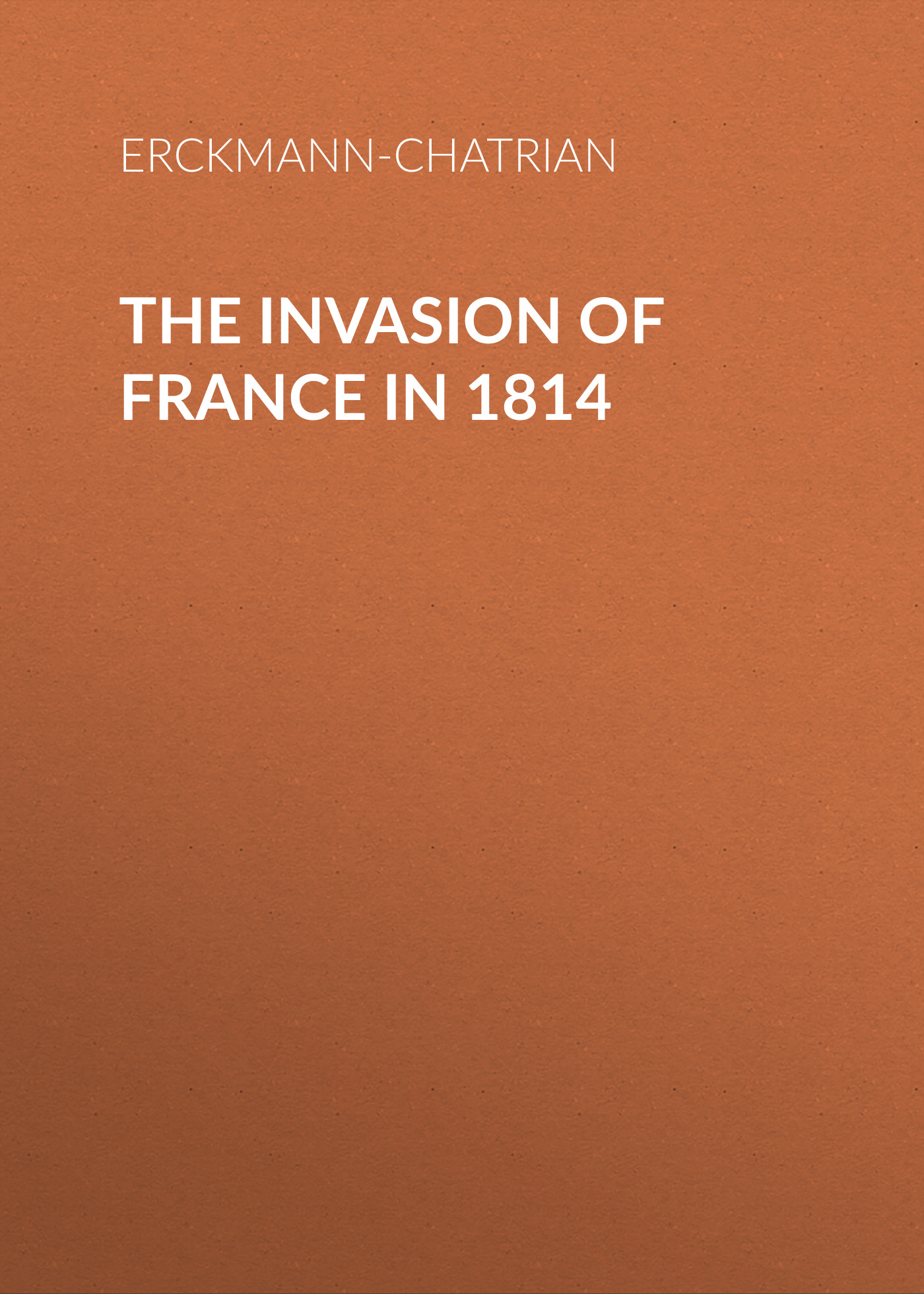 Обложка книги «The Invasion of France in 1814»