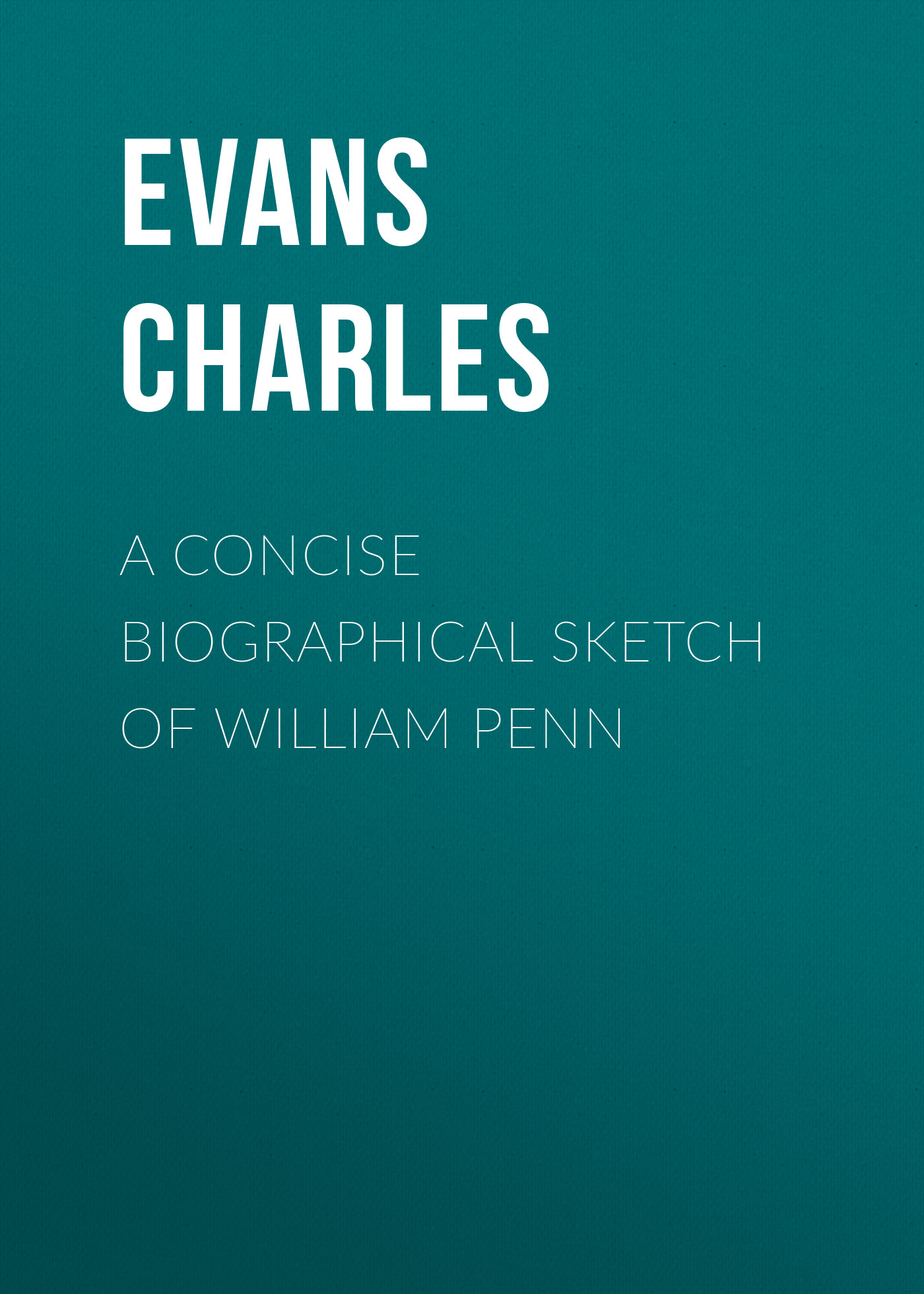 Обложка книги «A Concise Biographical Sketch of William Penn»