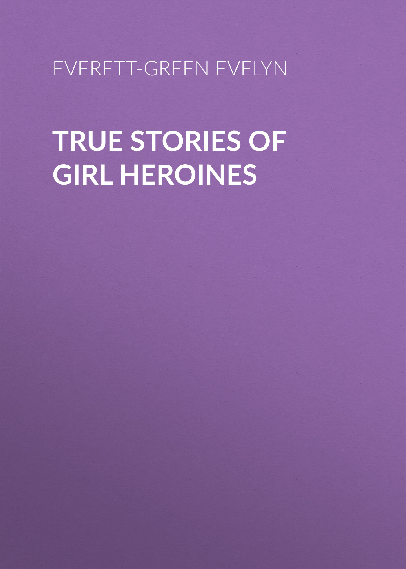 Обложка книги «True Stories of Girl Heroines»