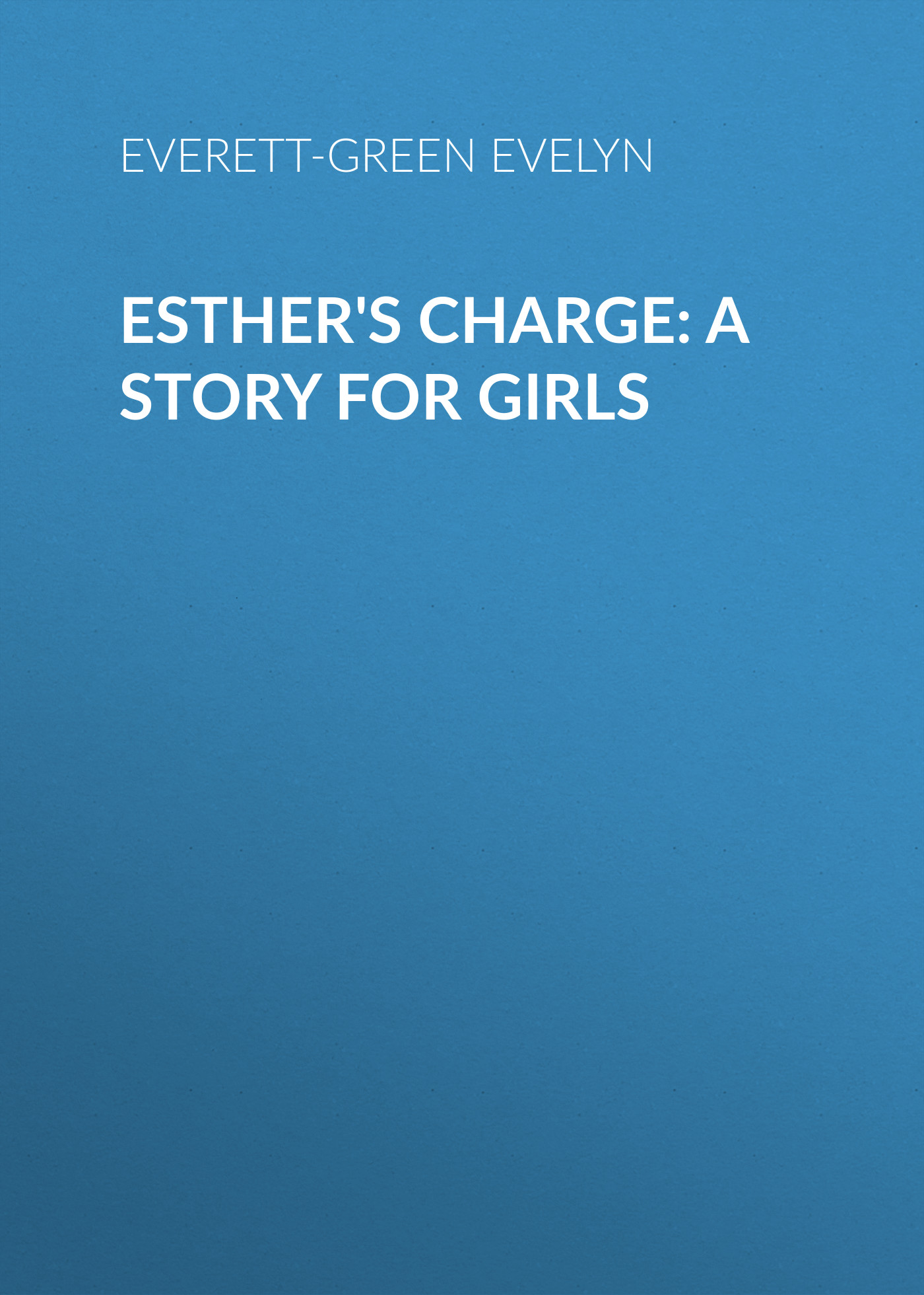 Обложка книги «Esther's Charge: A Story for Girls»