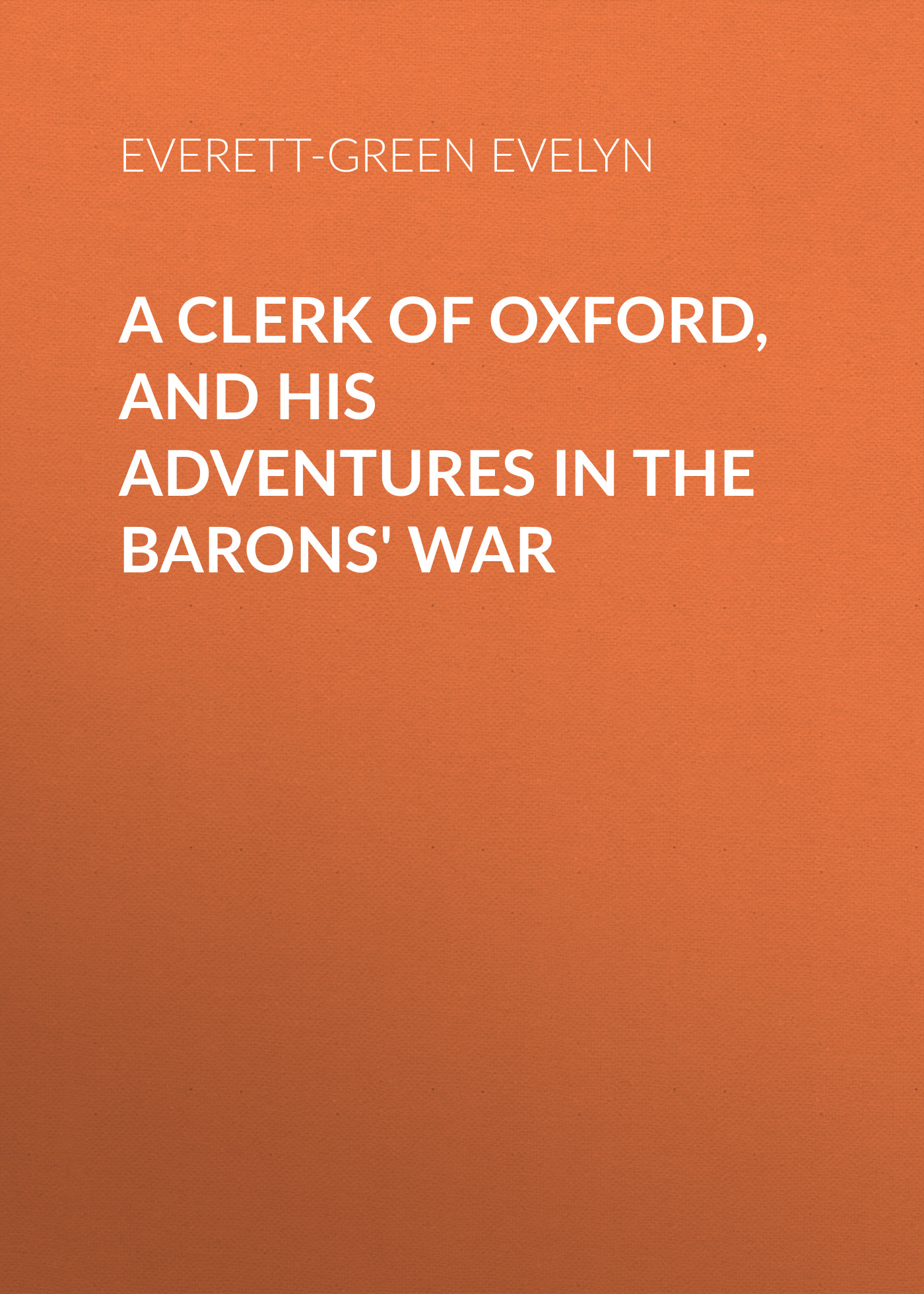 Обложка книги «A Clerk of Oxford, and His Adventures in the Barons' War»