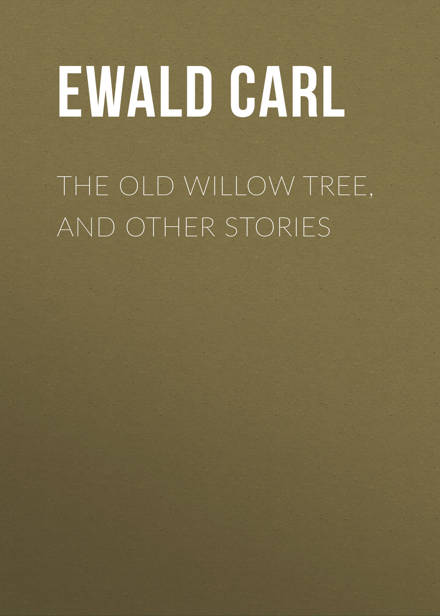 Обложка книги «The Old Willow Tree, and Other Stories»