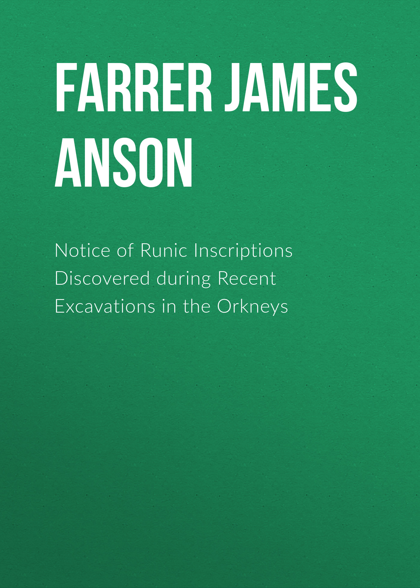 Обложка книги «Notice of Runic Inscriptions Discovered during Recent Excavations in the Orkneys»