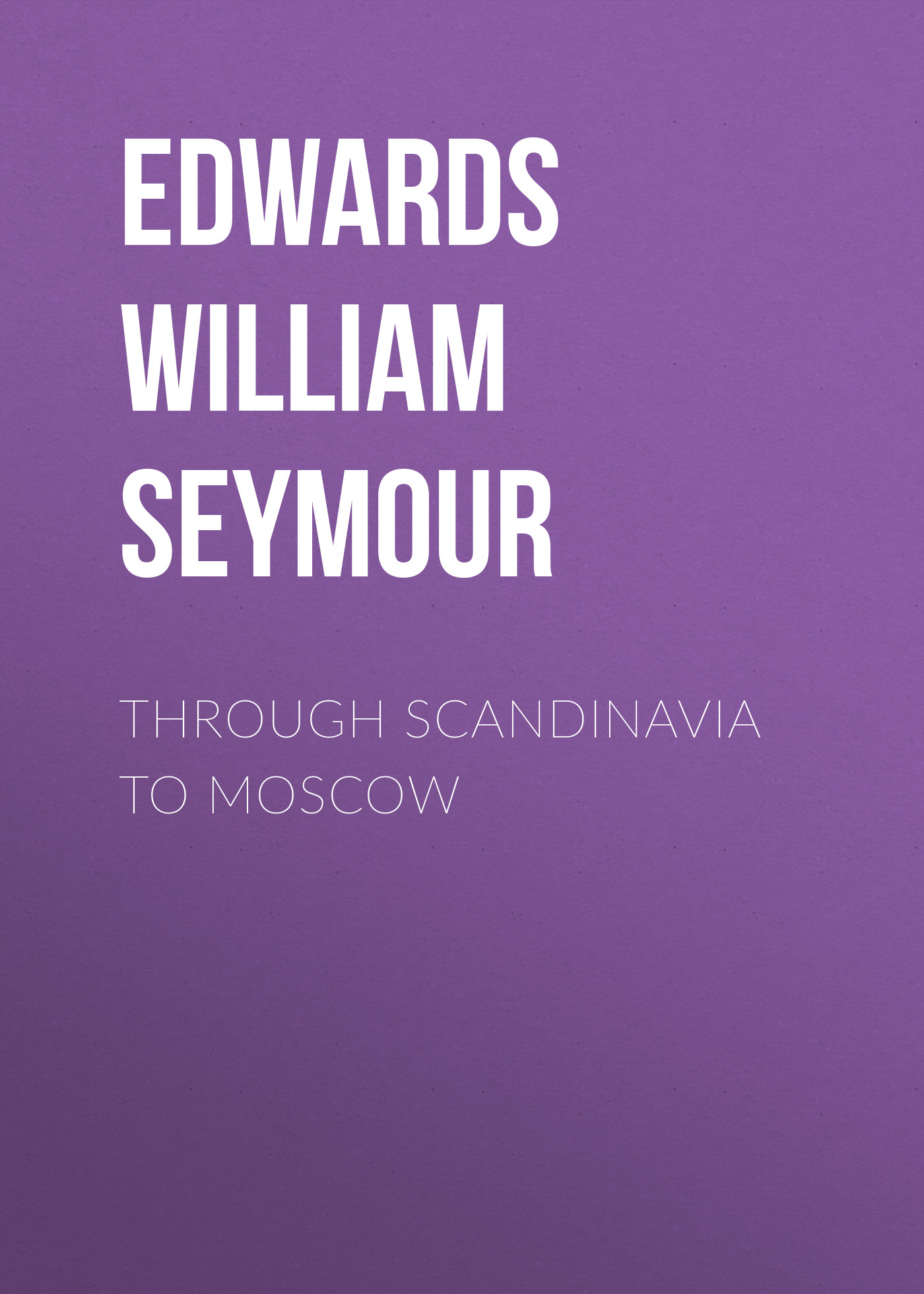 Обложка книги «Through Scandinavia to Moscow»