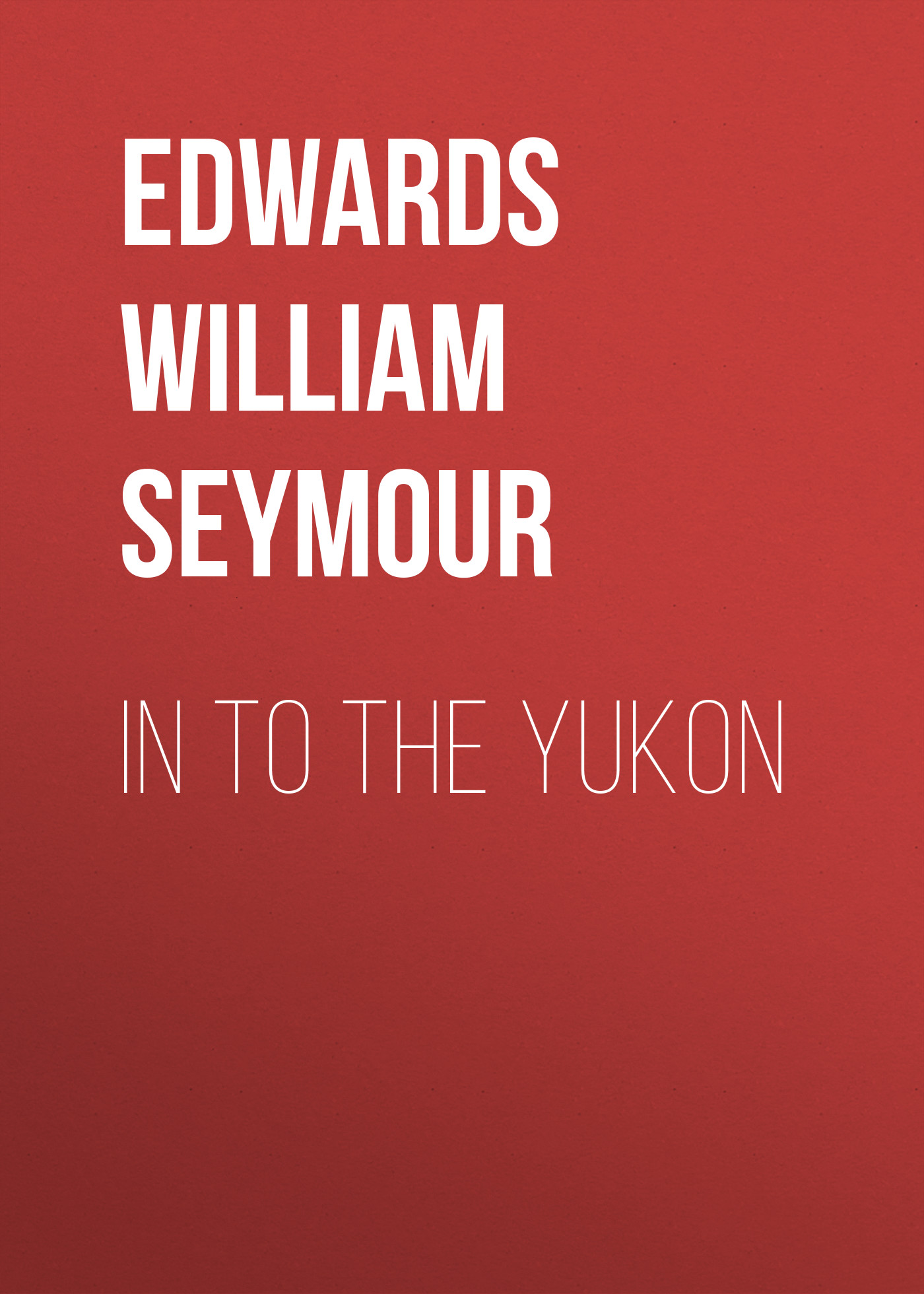 Обложка книги «In to the Yukon»