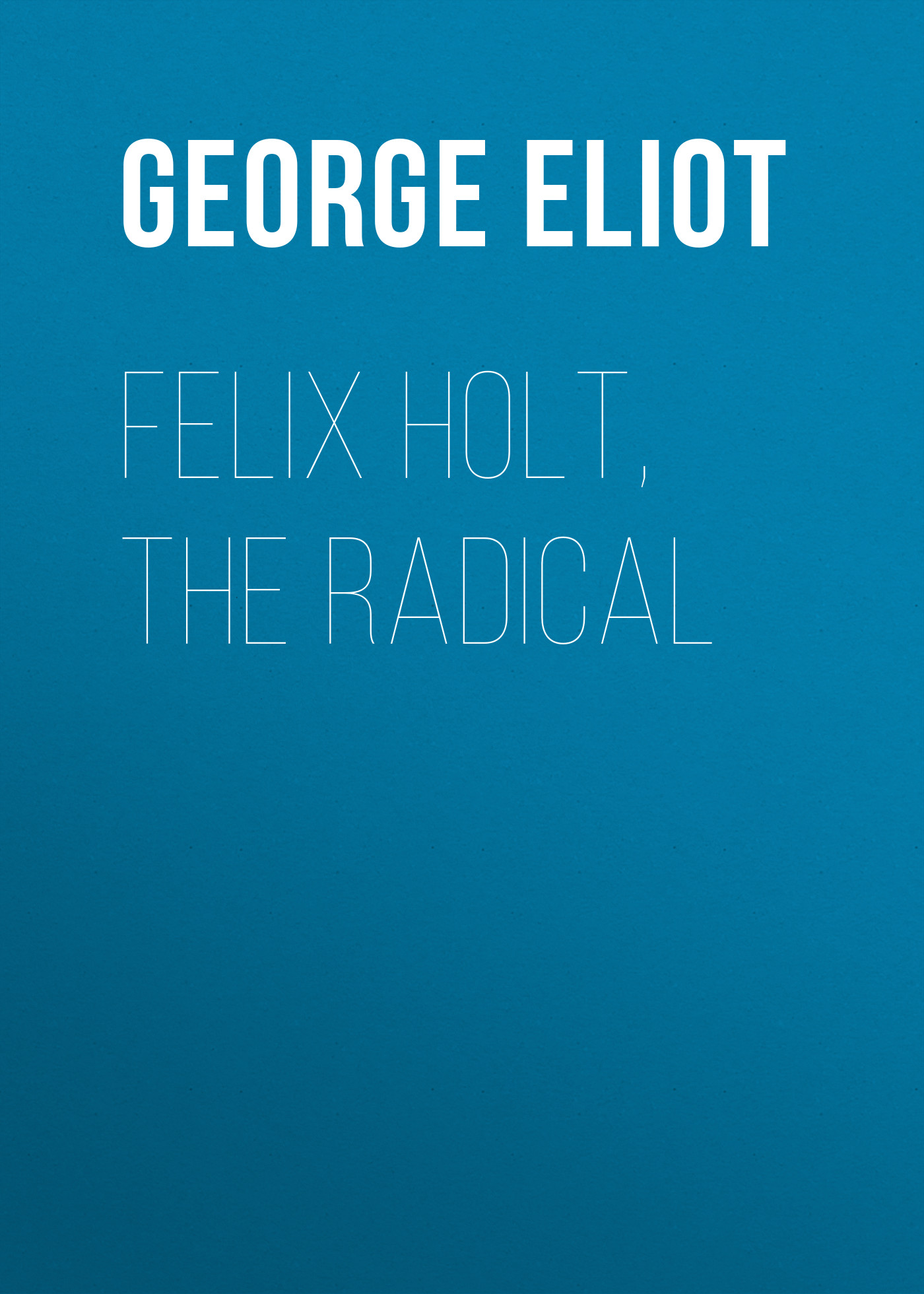 Обложка книги «Felix Holt, the Radical»