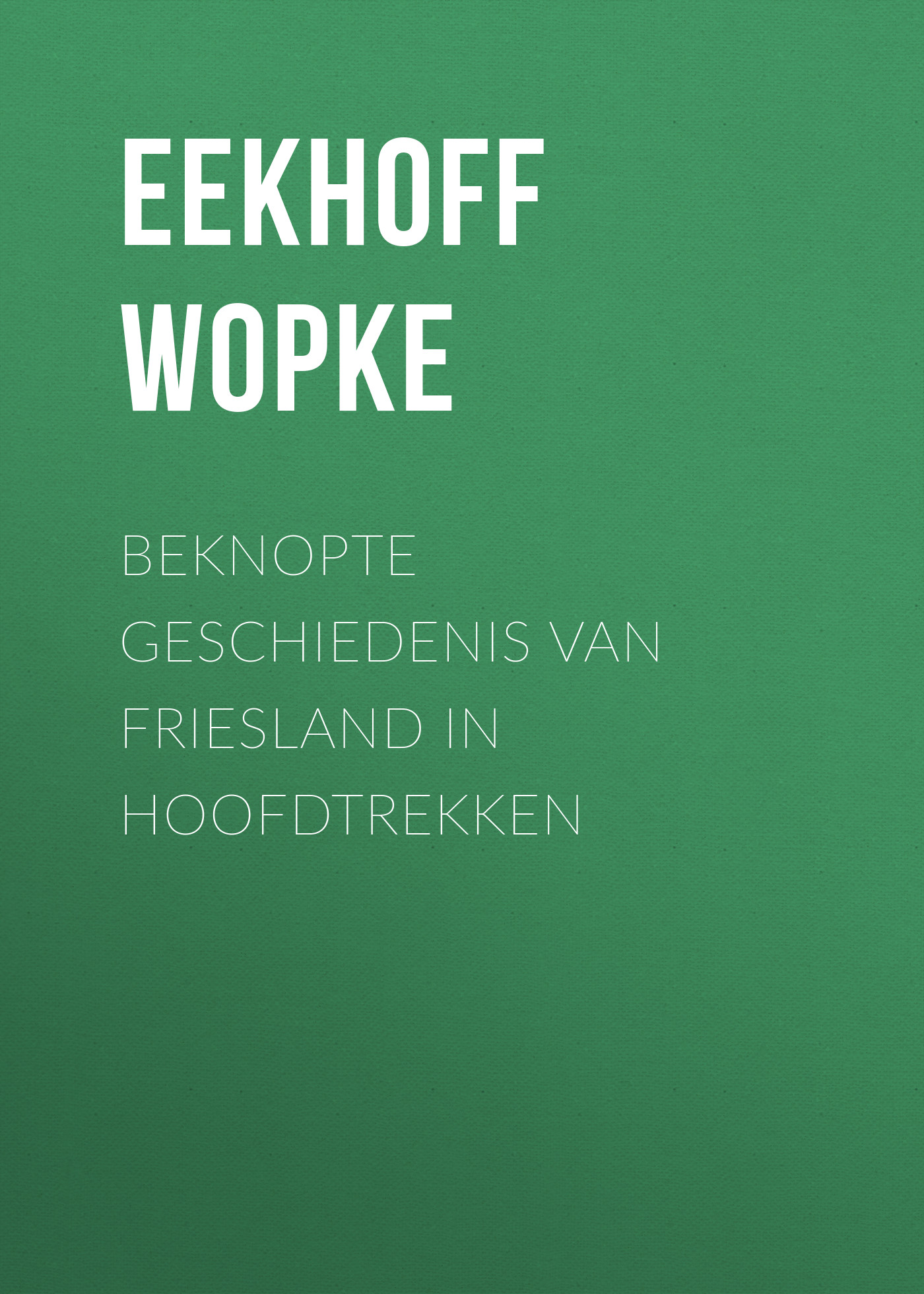 Обложка книги «Beknopte Geschiedenis van Friesland in Hoofdtrekken»