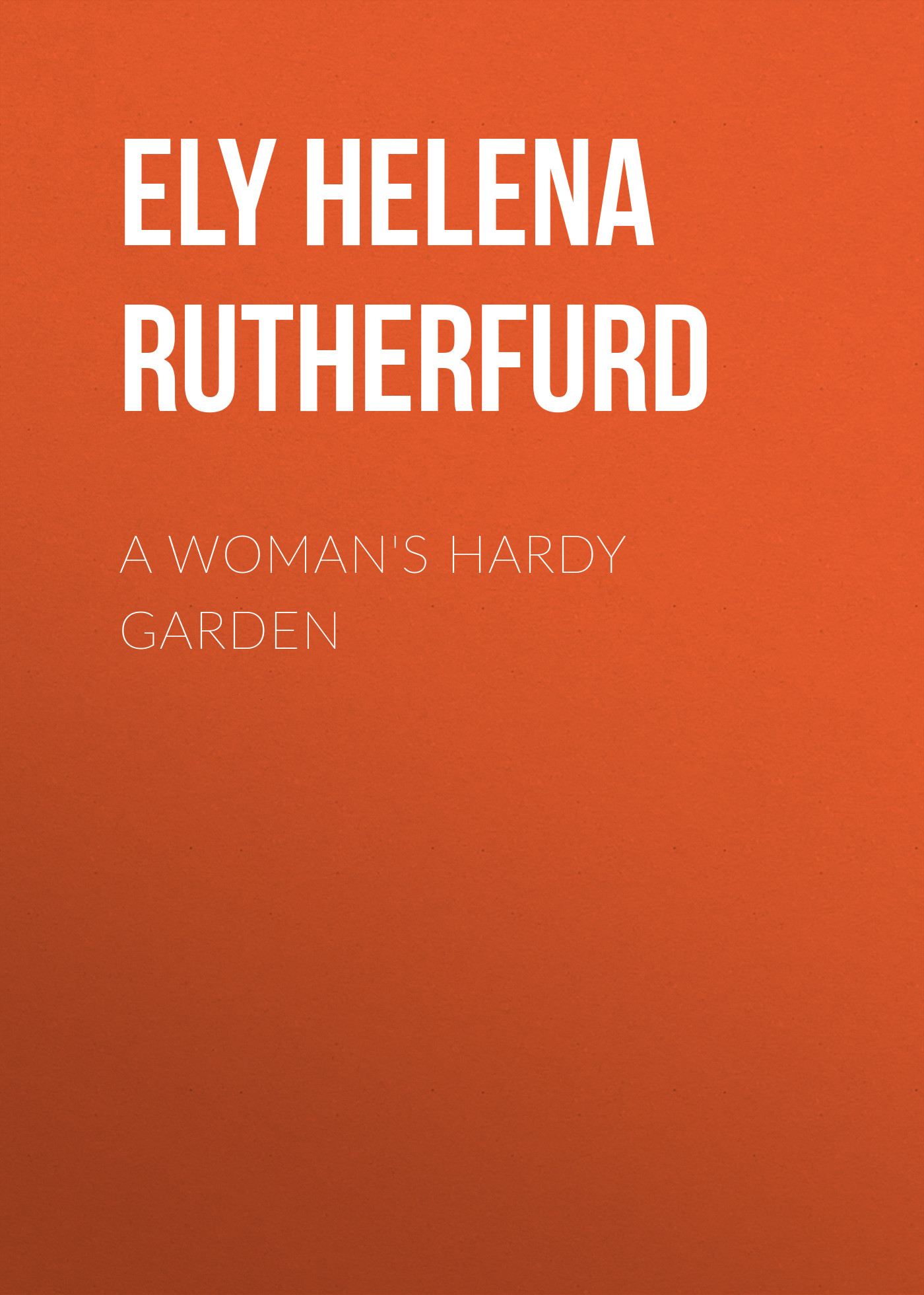 Обложка книги «A Woman's Hardy Garden»