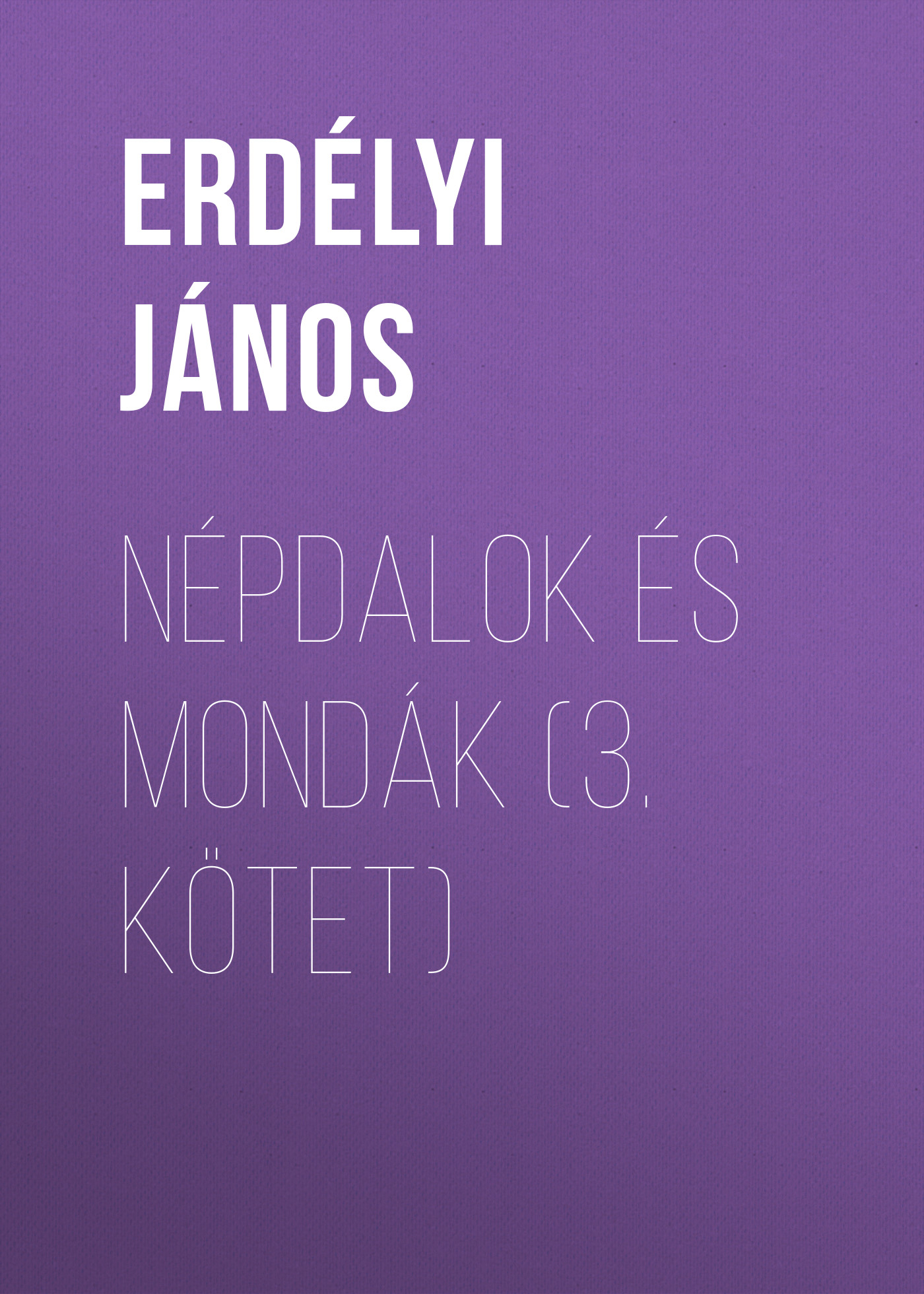 Обложка книги «Népdalok és mondák (3. kötet)»