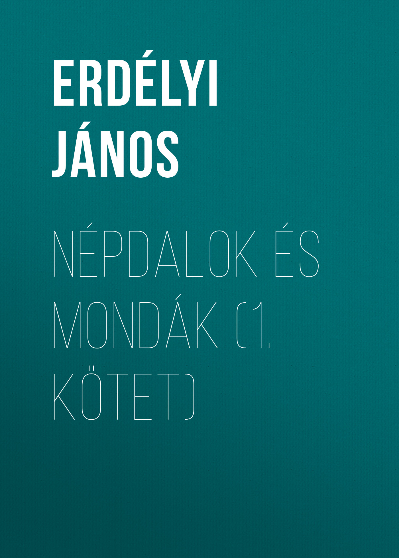 Обложка книги «Népdalok és mondák (1. kötet)»