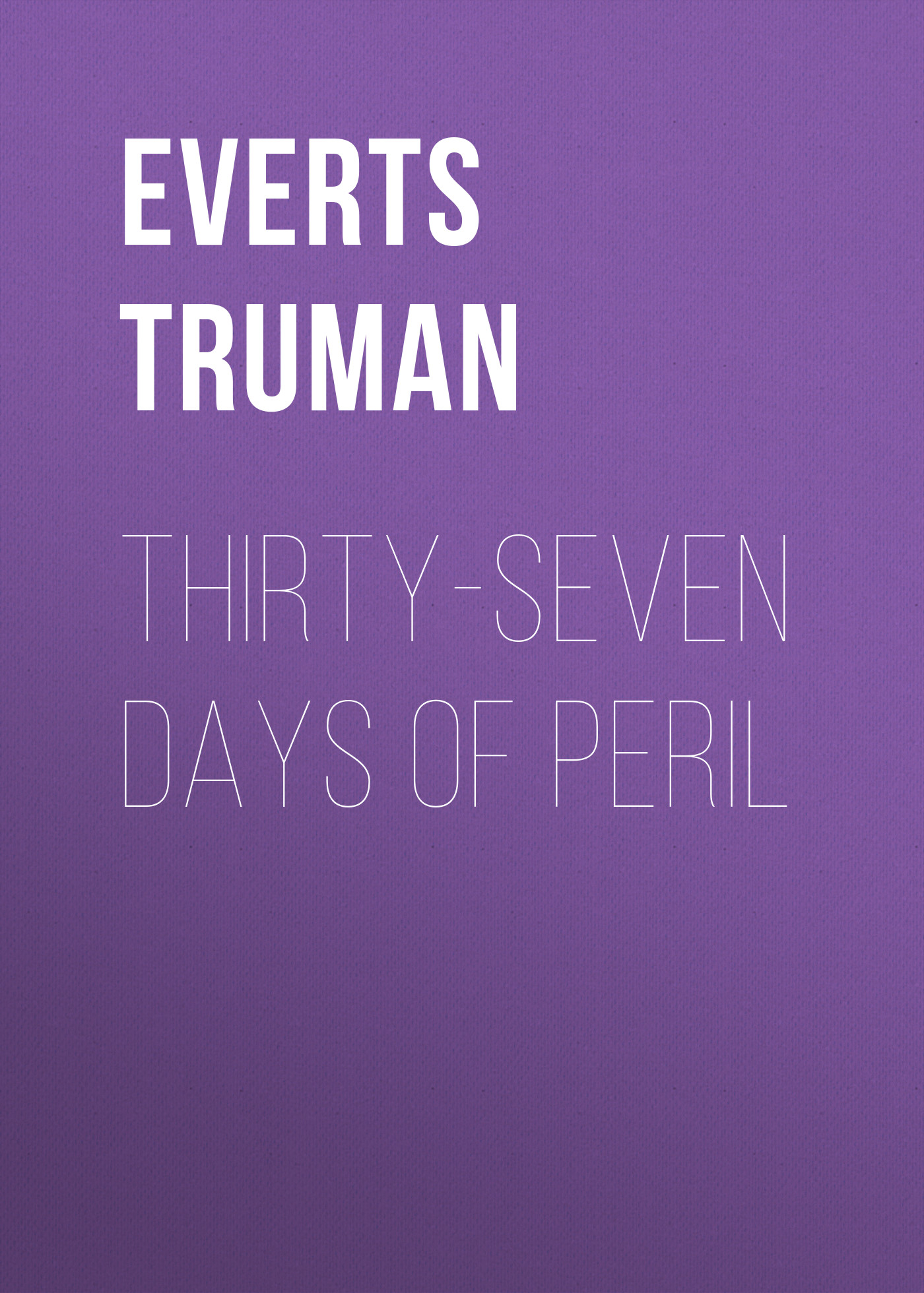 Обложка книги «Thirty-Seven Days of Peril»