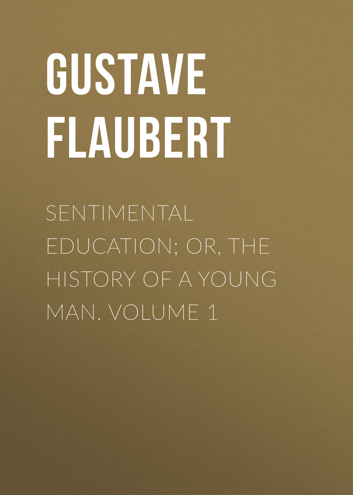 Обложка книги «Sentimental Education; Or, The History of a Young Man. Volume 1»