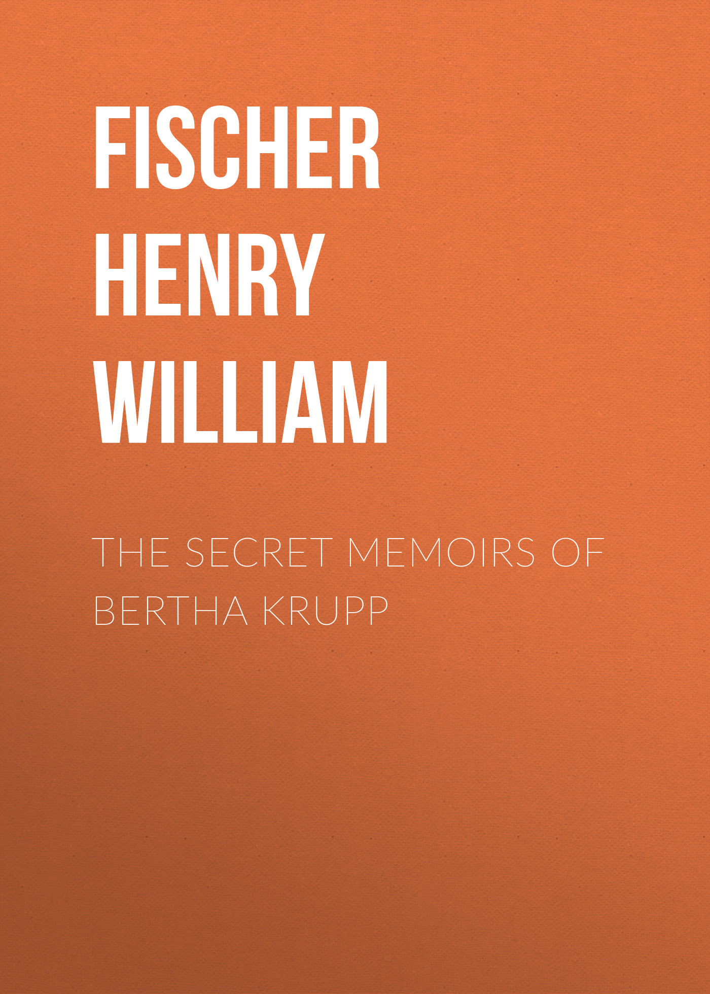 Обложка книги «The Secret Memoirs of Bertha Krupp»