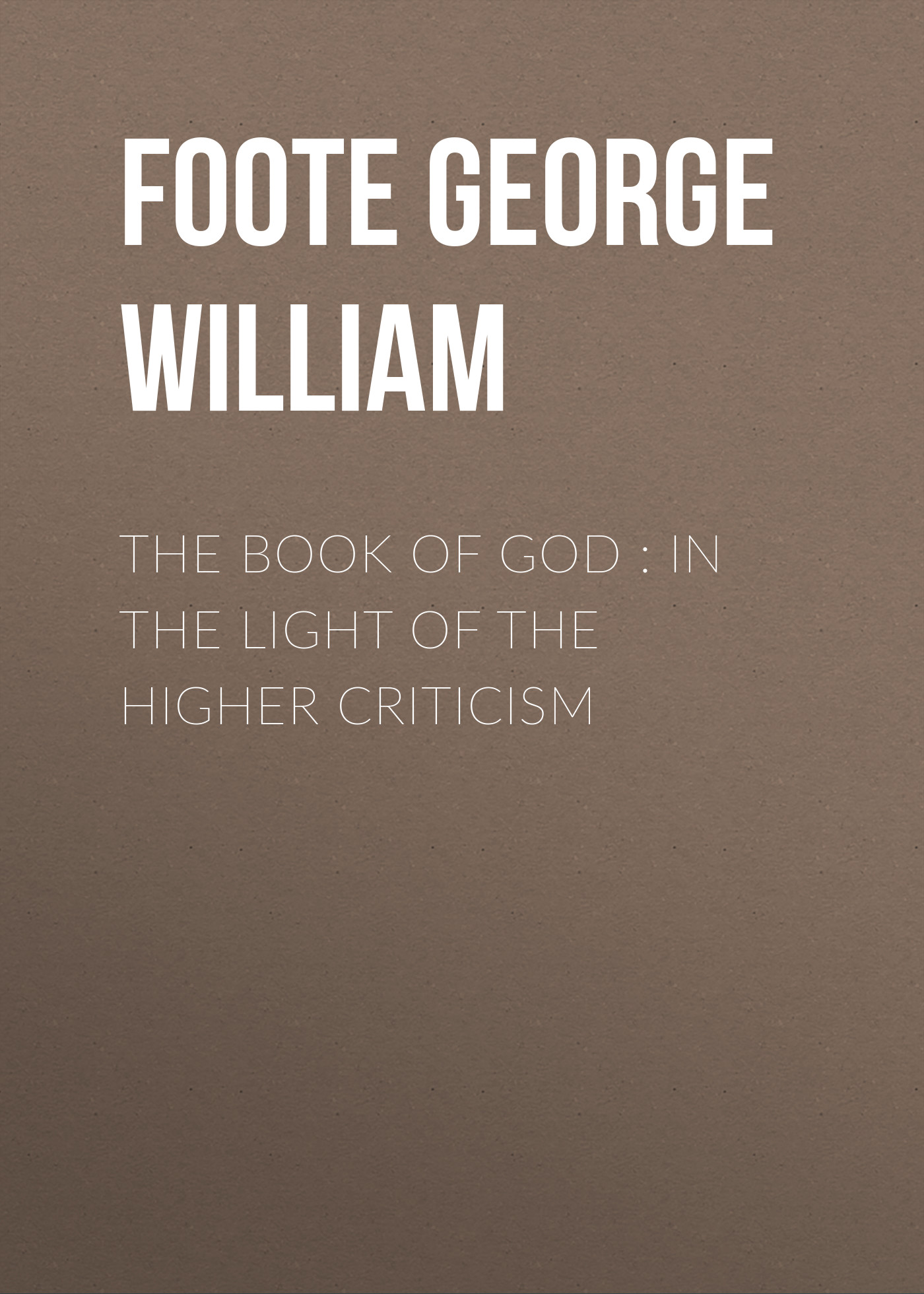 Обложка книги «The Book of God : In the Light of the Higher Criticism»