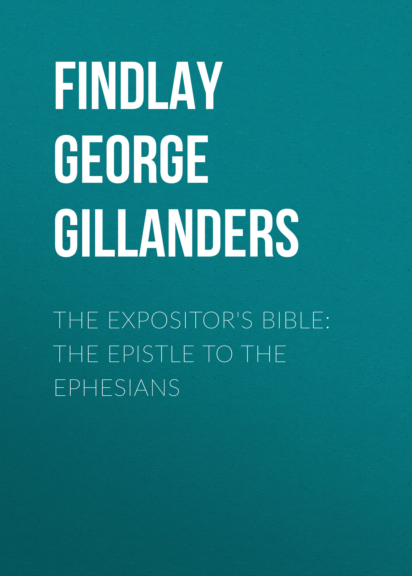 Обложка книги «The Expositor's Bible: The Epistle to the Ephesians»