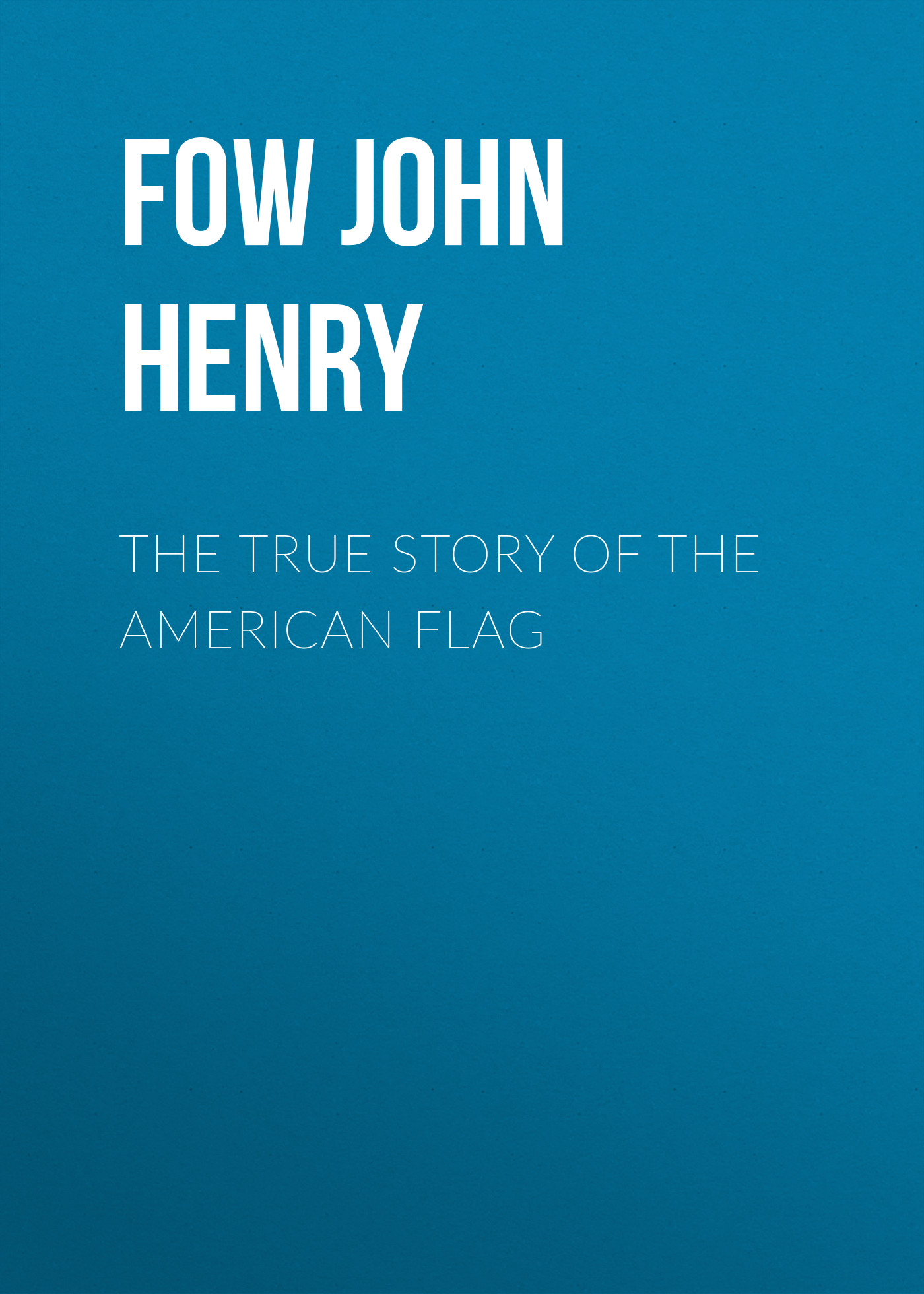 Обложка книги «The True Story of the American Flag»