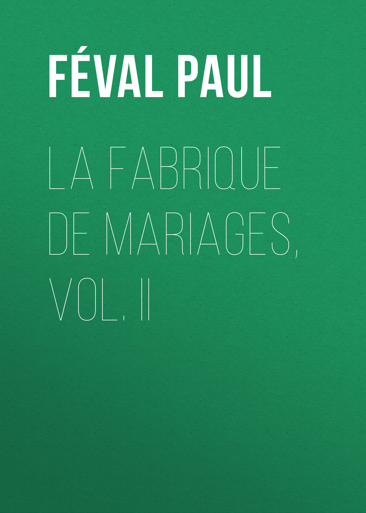 Обложка книги «La fabrique de mariages, Vol. II»