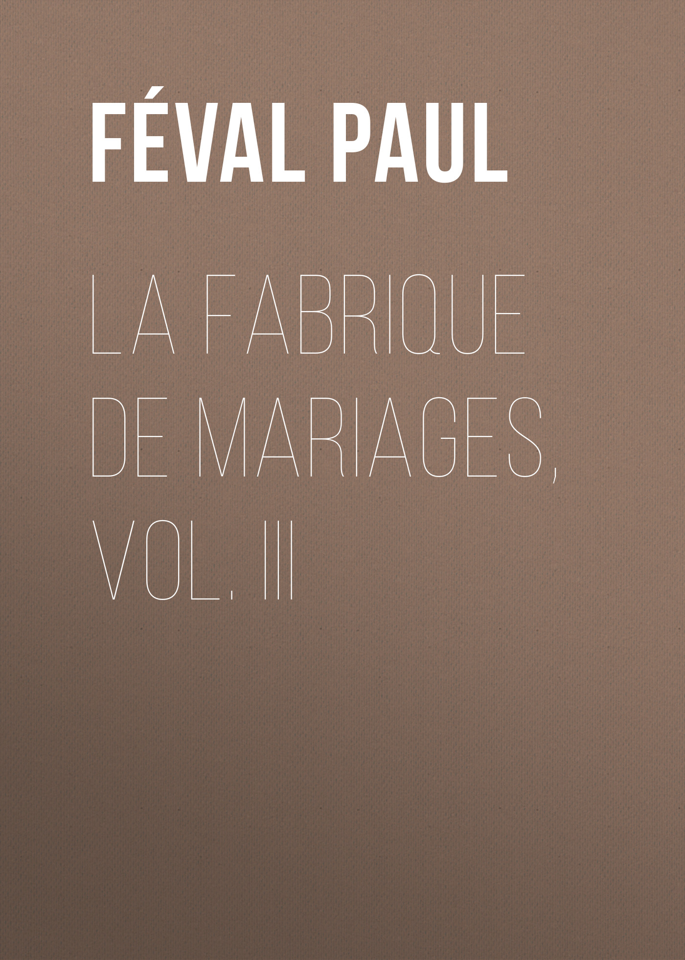 Обложка книги «La fabrique de mariages, Vol. III»