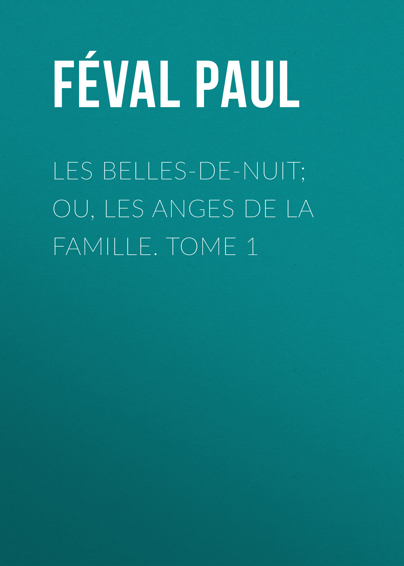 Обложка книги «Les belles-de-nuit; ou, les anges de la famille. tome 1»