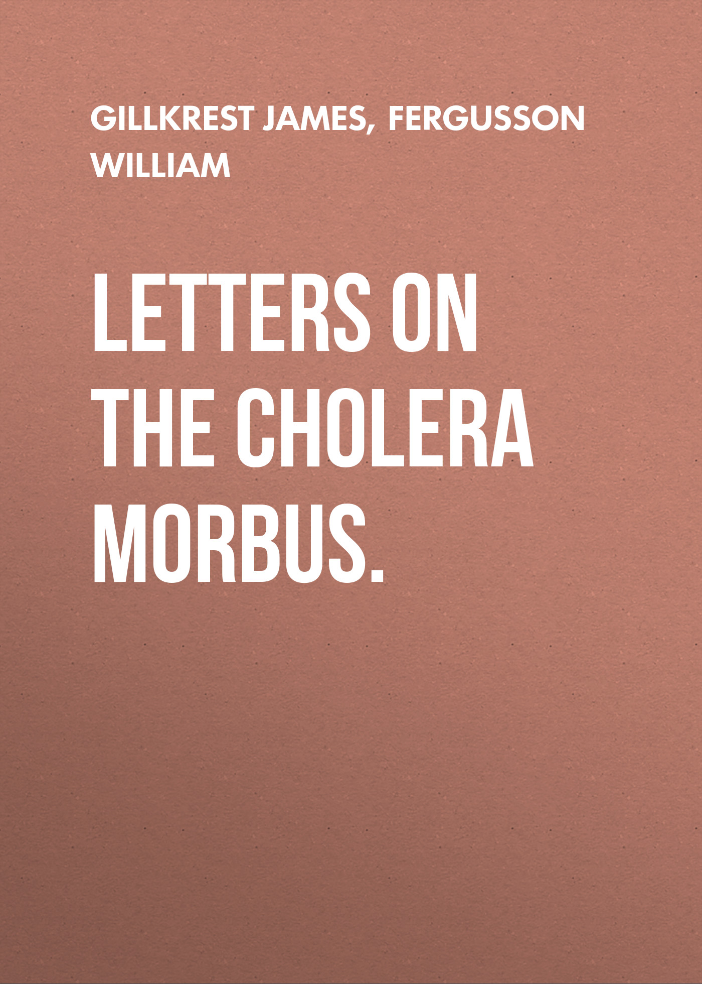 Обложка книги «Letters on the Cholera Morbus.»