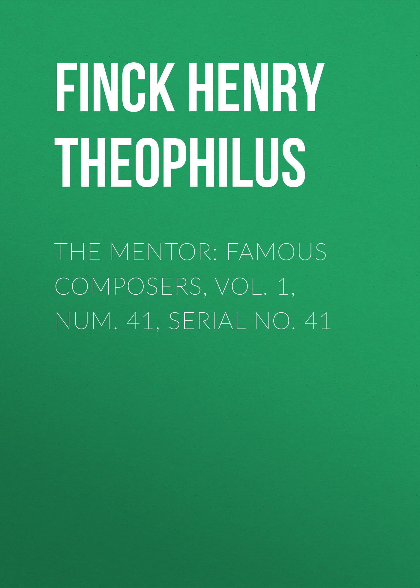 Обложка книги «The Mentor: Famous Composers, Vol. 1, Num. 41, Serial No. 41»