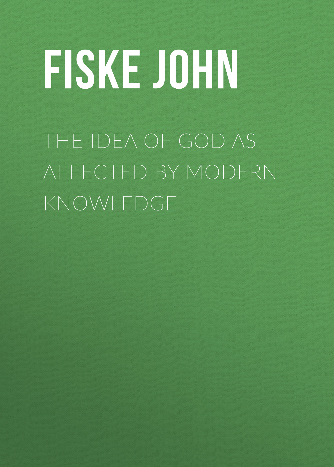 Обложка книги «The Idea of God as Affected by Modern Knowledge»