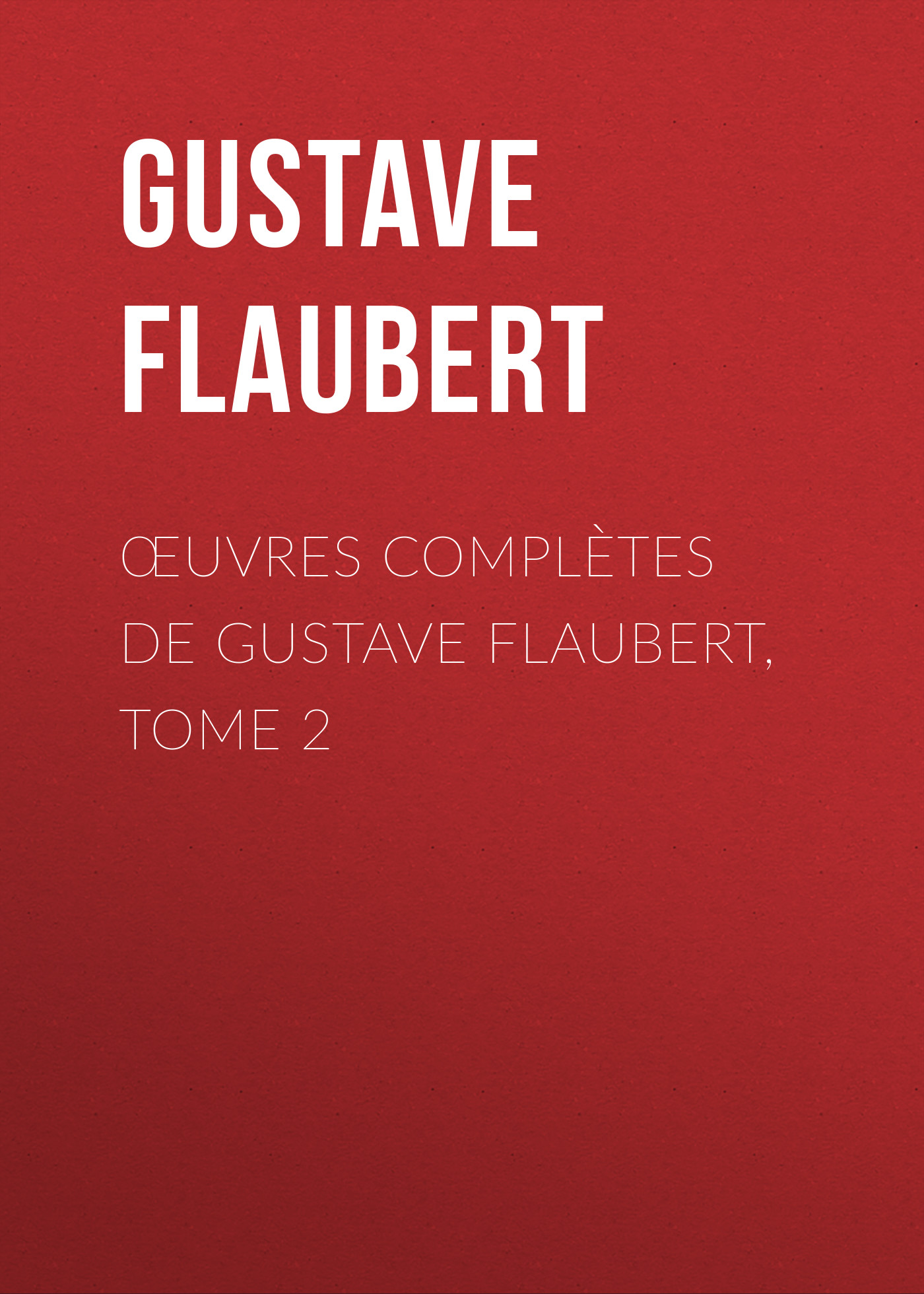 Обложка книги «Œuvres complètes de Gustave Flaubert, tome 2»