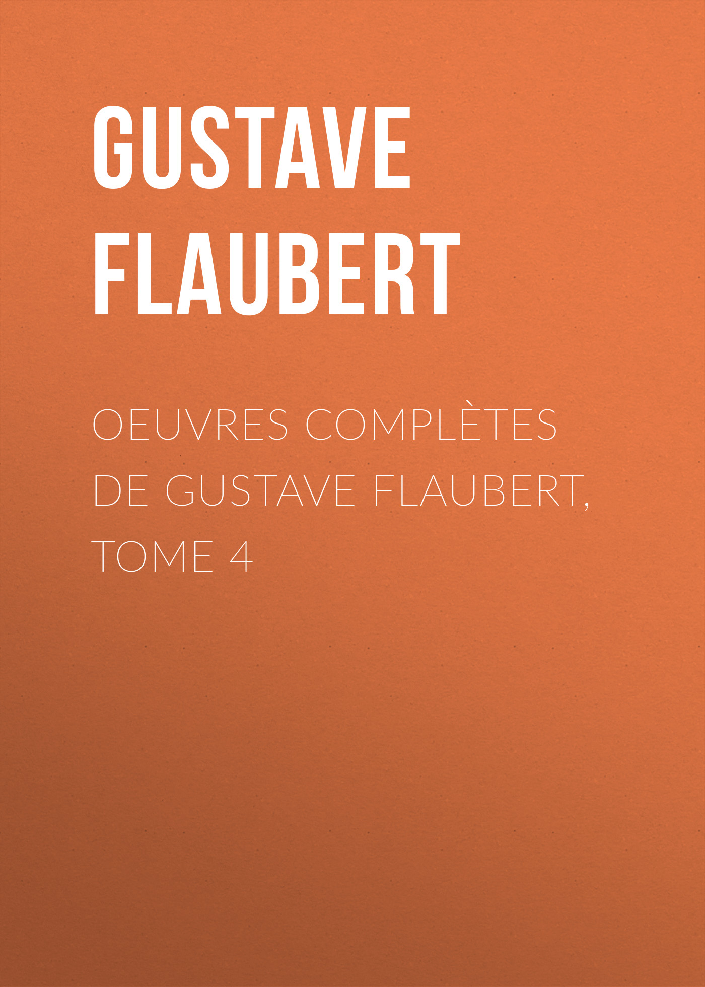 Обложка книги «OEuvres complètes de Gustave Flaubert, tome 4»