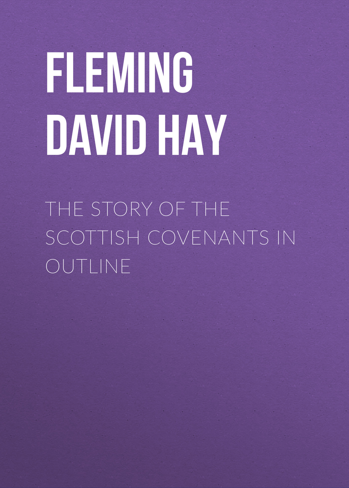 Обложка книги «The Story of the Scottish Covenants in Outline»