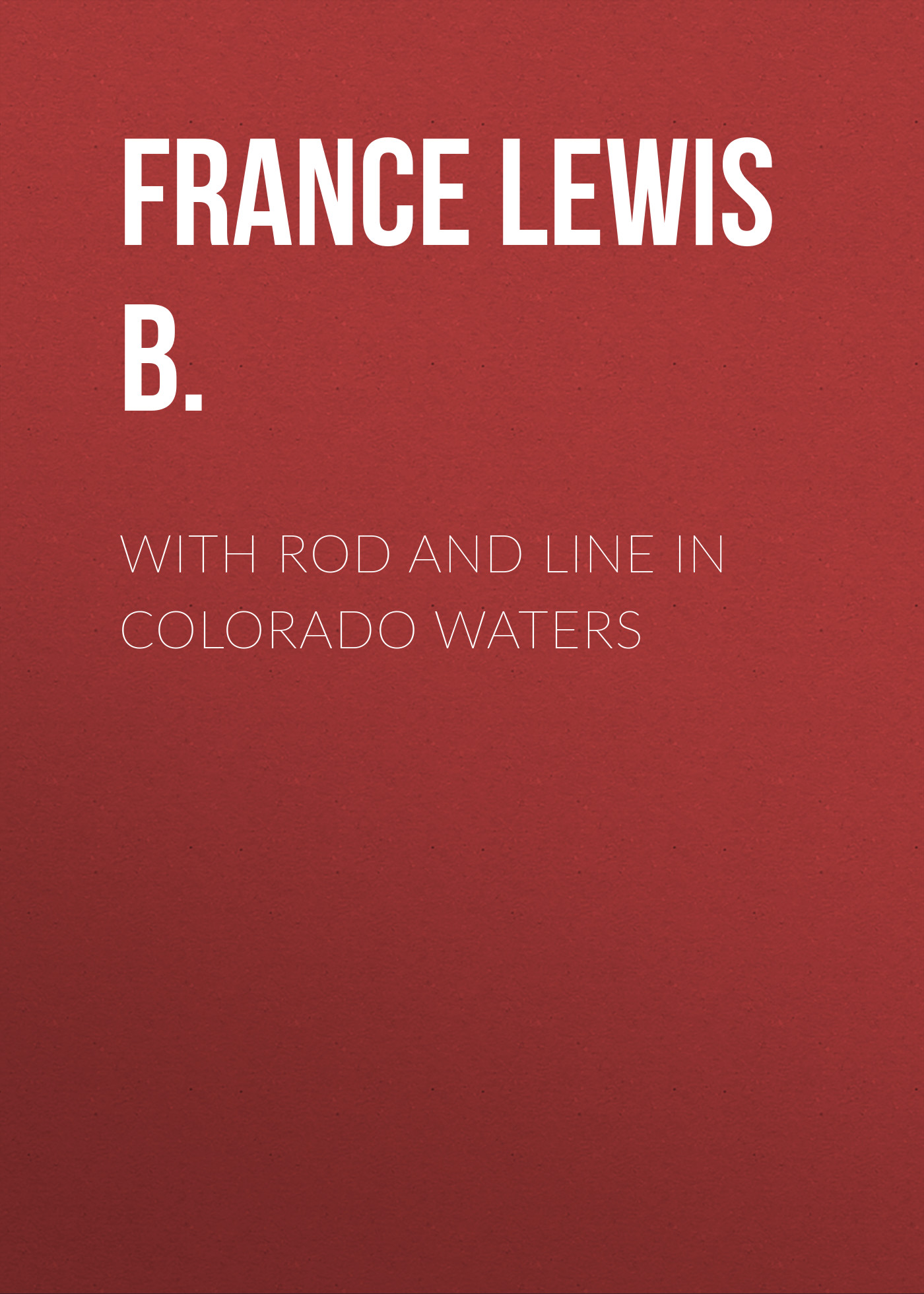 Обложка книги «With Rod and Line in Colorado Waters»