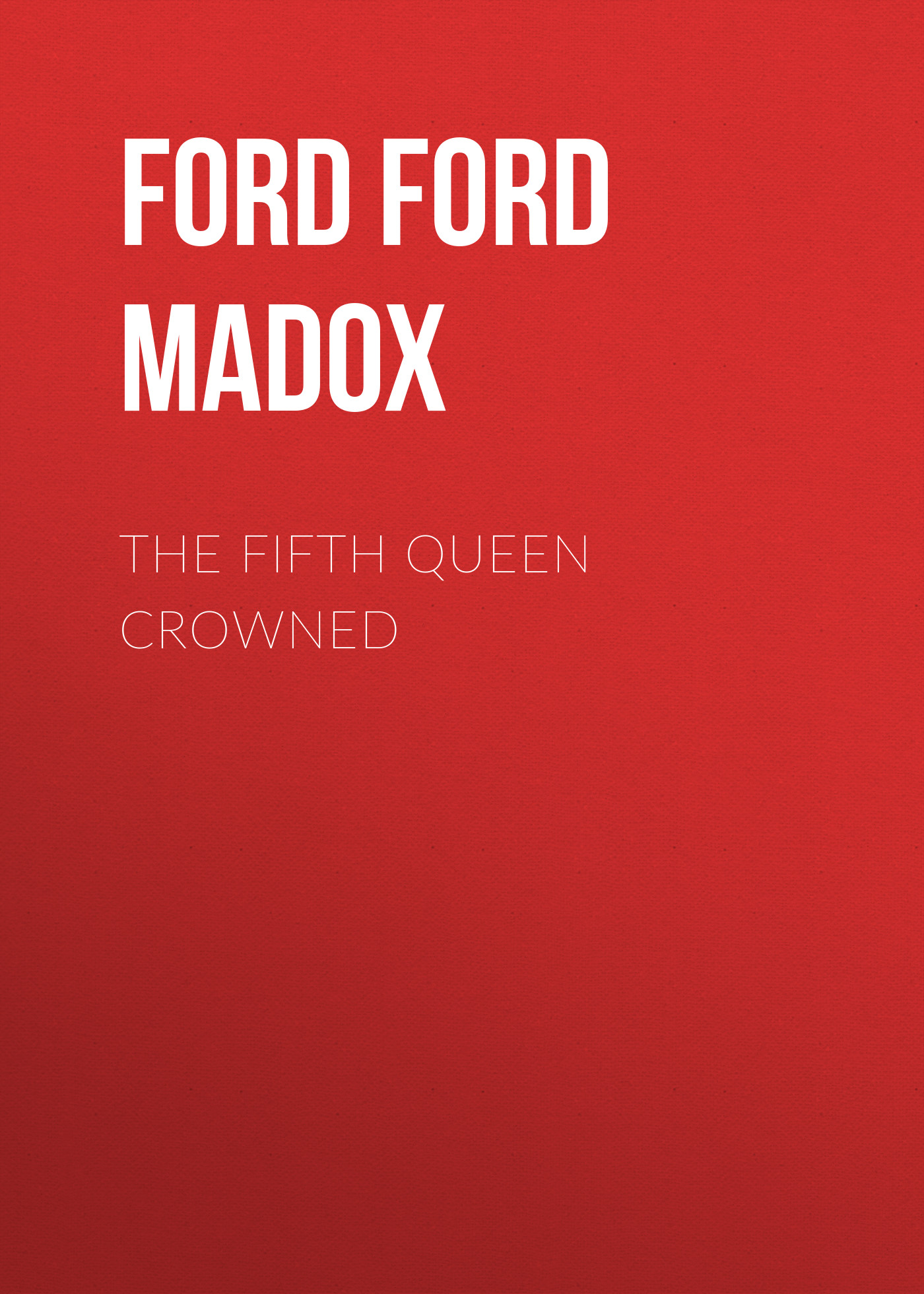 Обложка книги «The Fifth Queen Crowned»