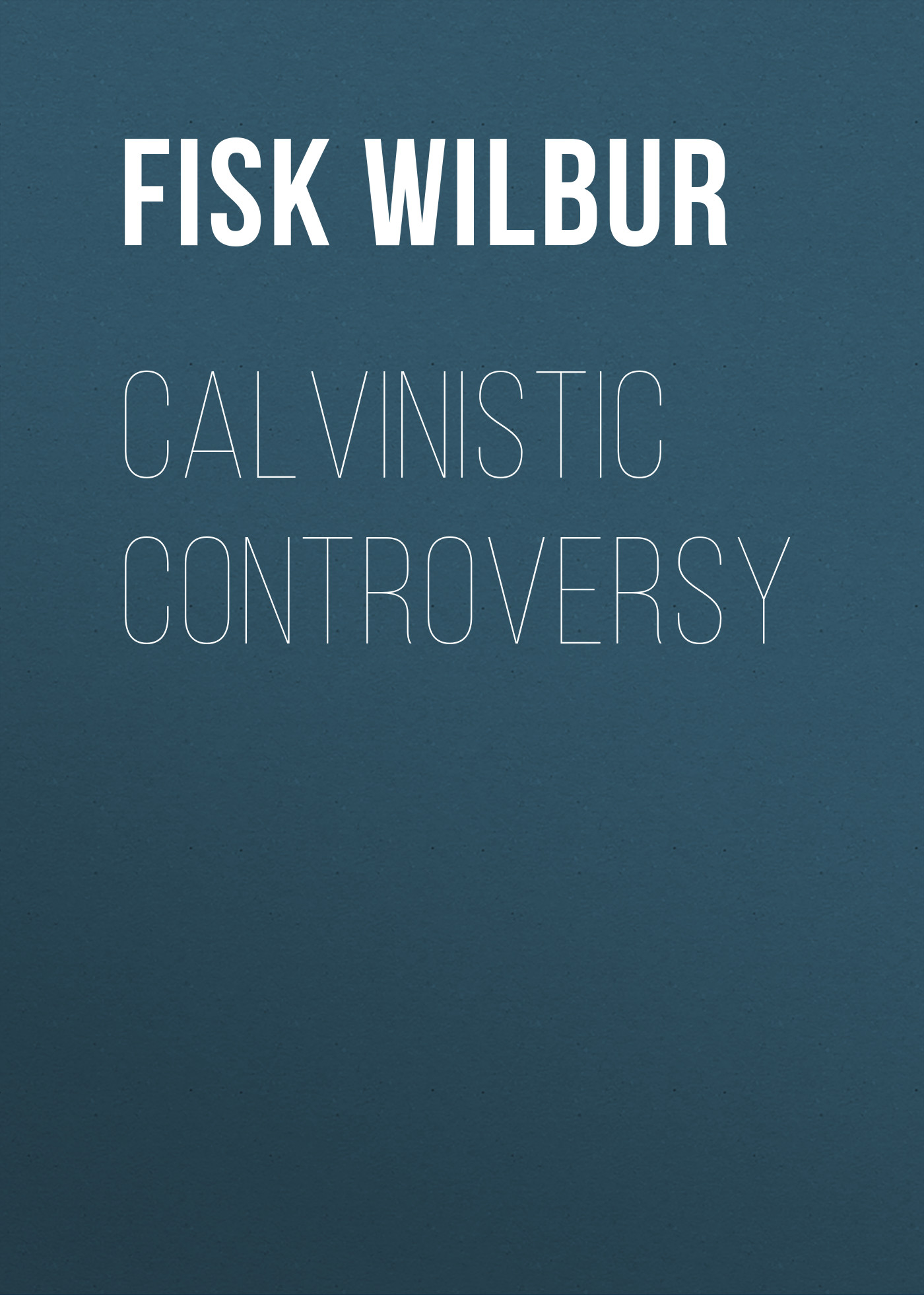 Обложка книги «Calvinistic Controversy»