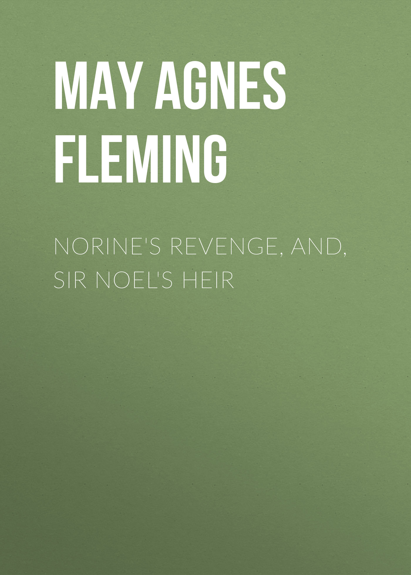 Обложка книги «Norine's Revenge, and, Sir Noel's Heir»