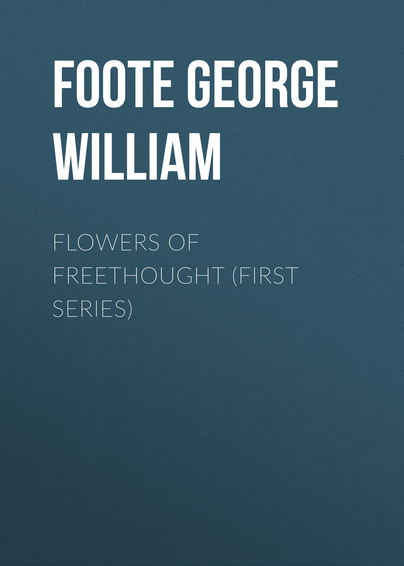 Обложка книги «Flowers of Freethought (First Series)»