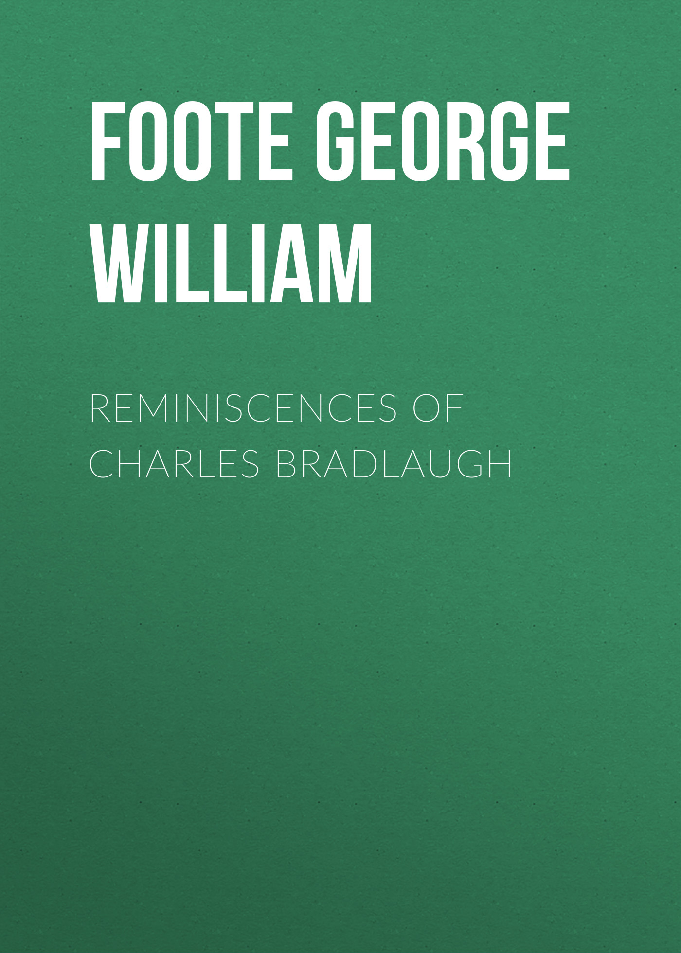 Обложка книги «Reminiscences of Charles Bradlaugh»