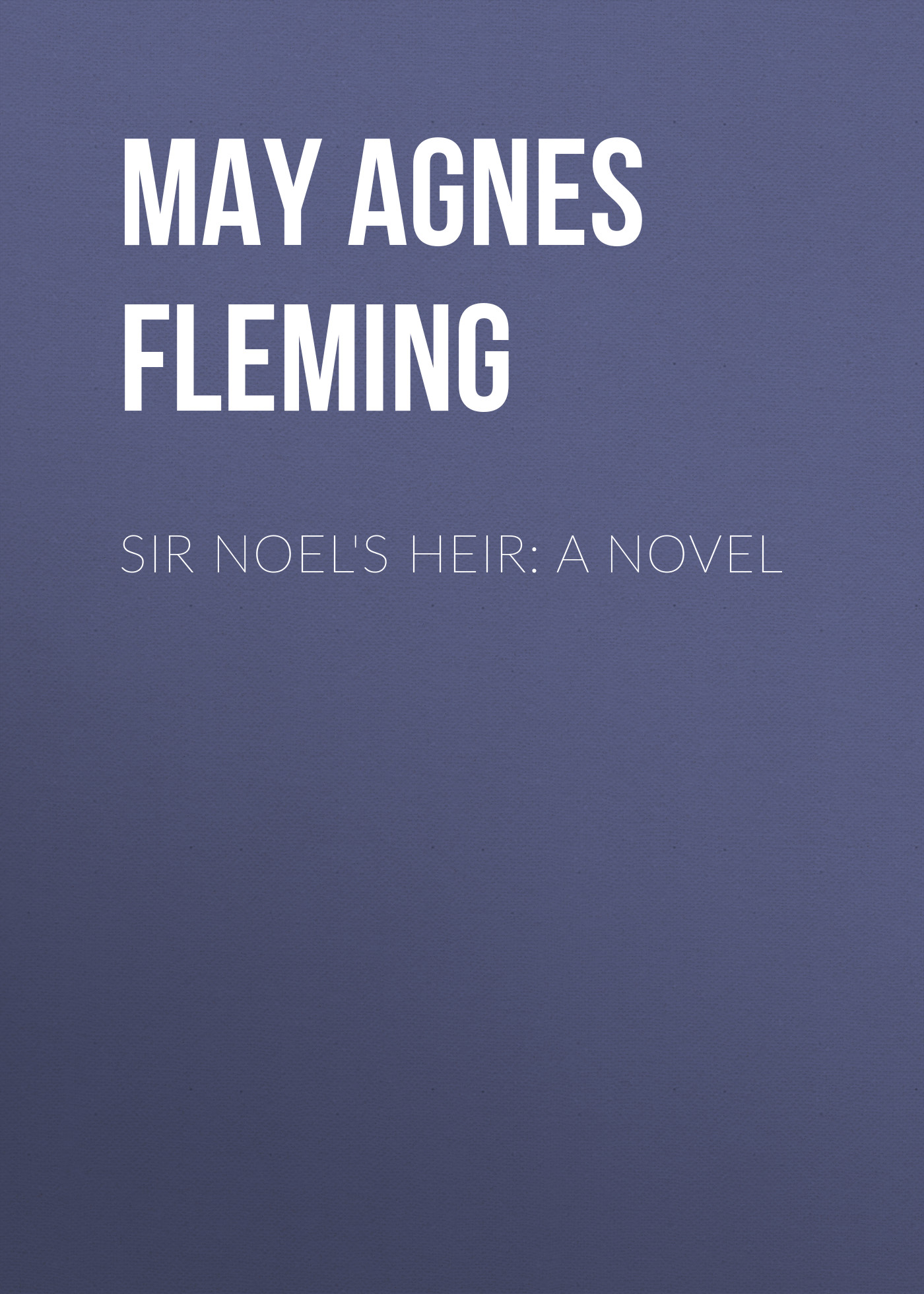 Обложка книги «Sir Noel's Heir: A Novel»