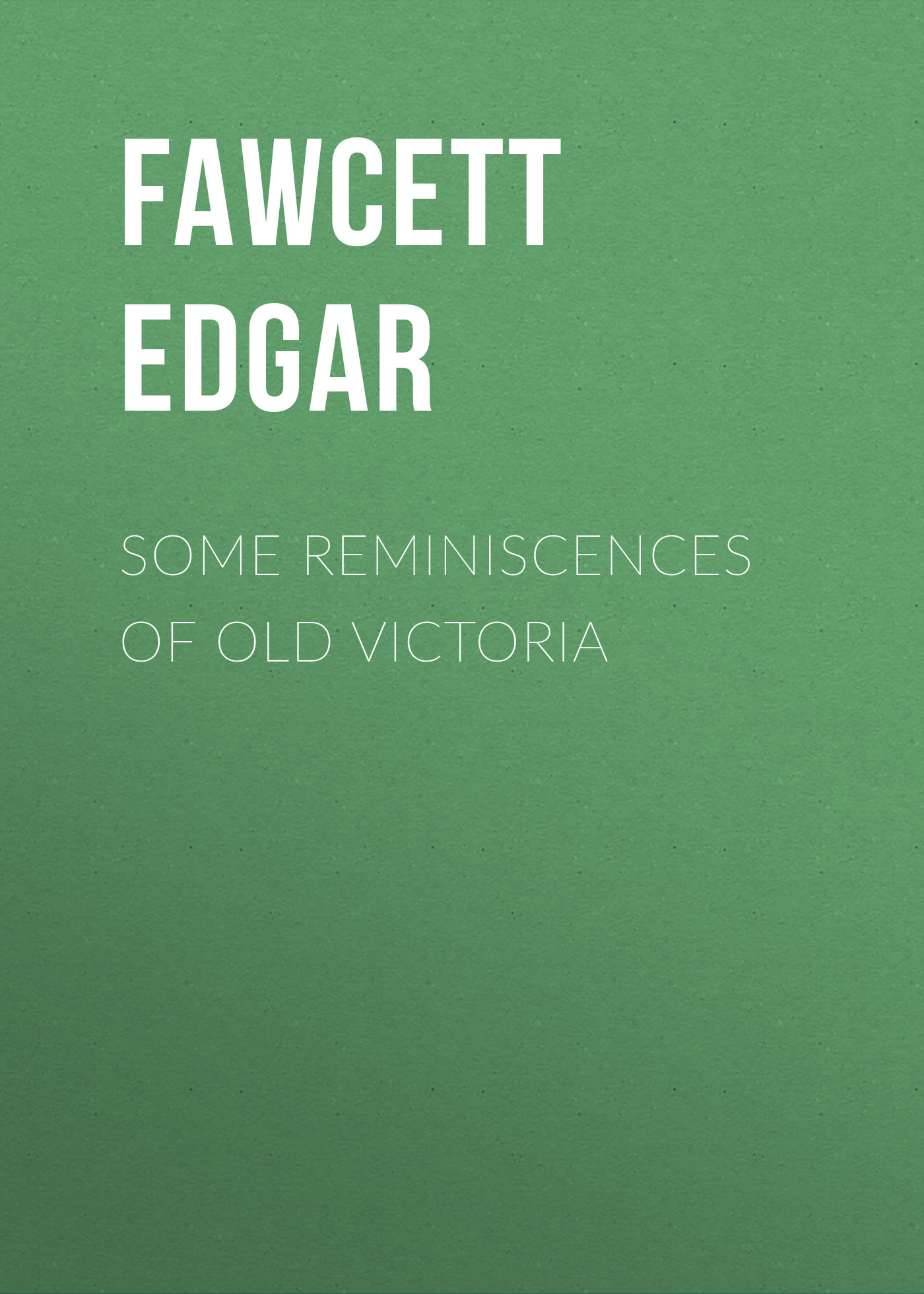 Обложка книги «Some Reminiscences of old Victoria»