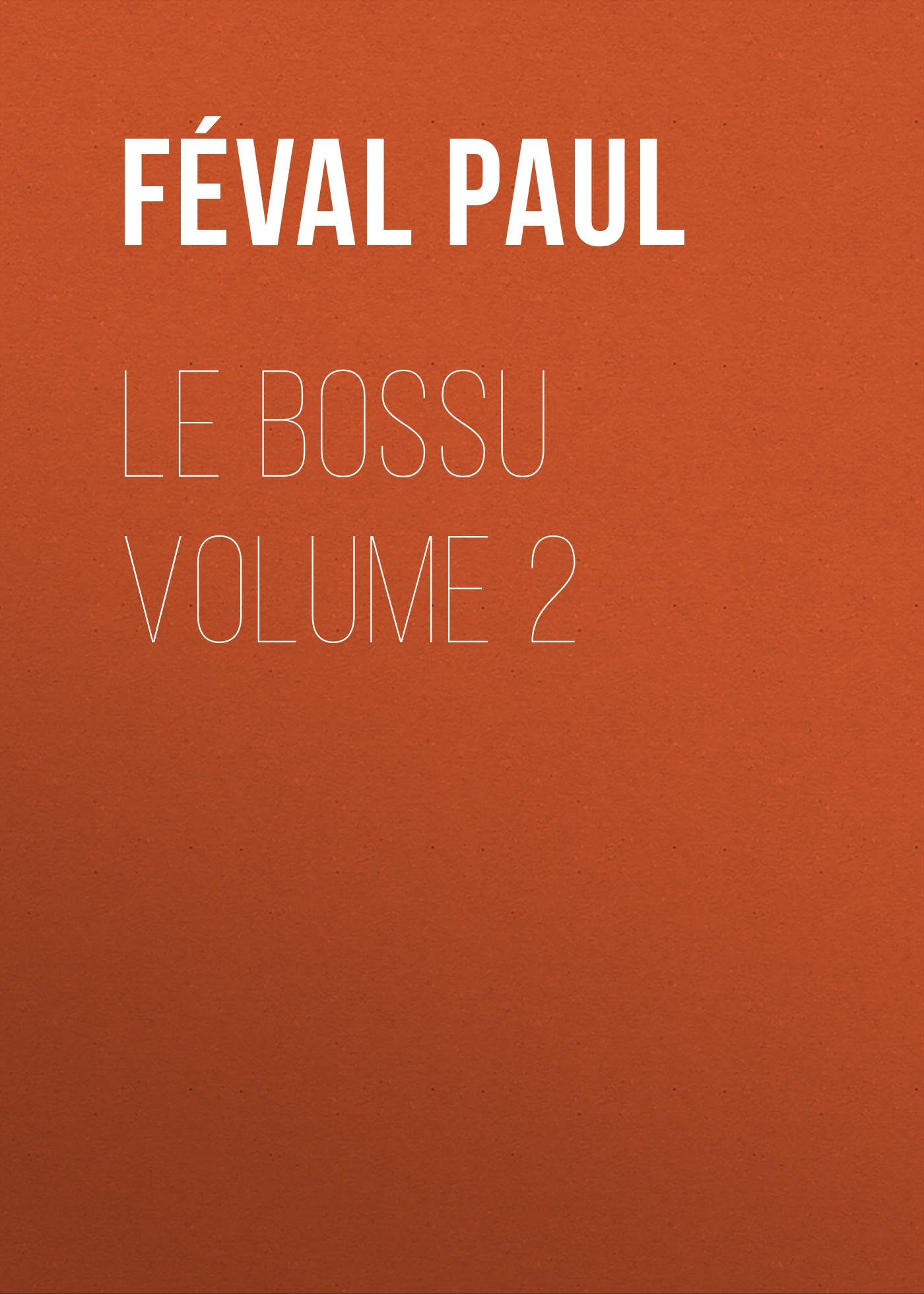 Обложка книги «Le Bossu Volume 2»