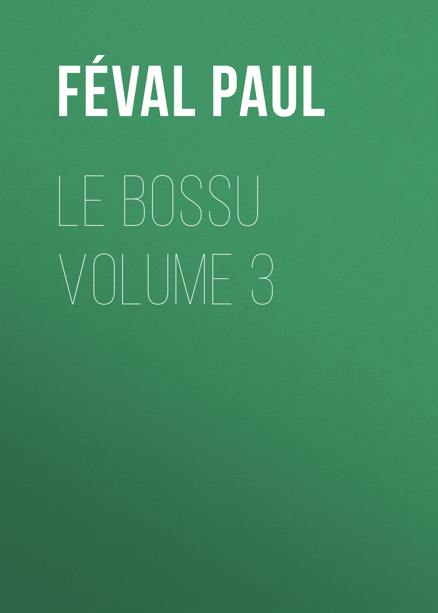 Обложка книги «Le Bossu Volume 3»