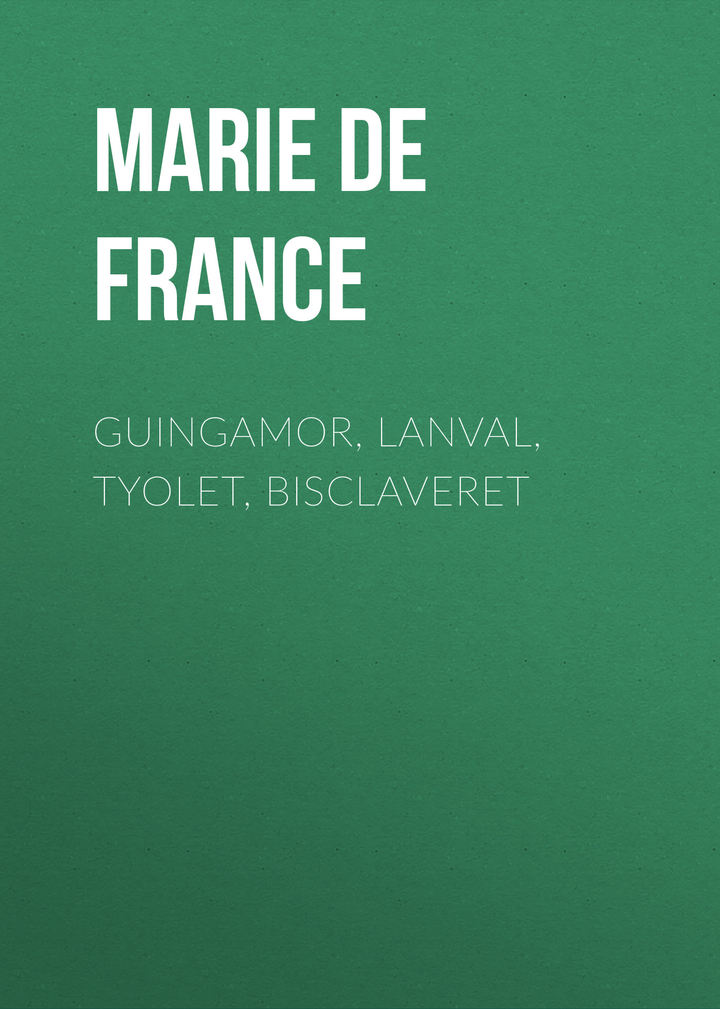 Обложка книги «Guingamor, Lanval, Tyolet, Bisclaveret»