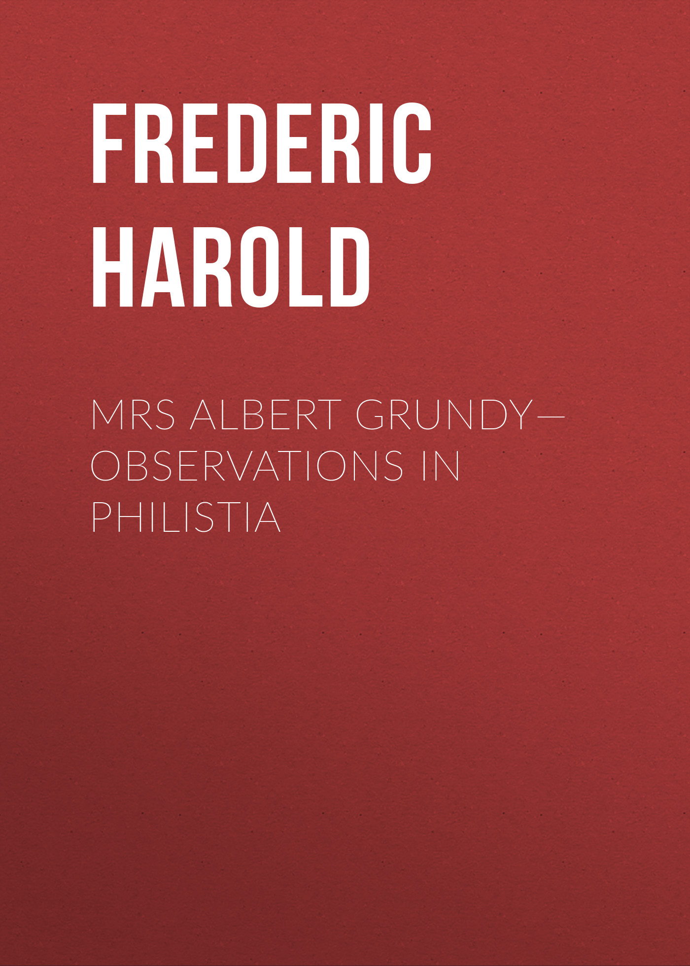 Обложка книги «Mrs Albert Grundy—Observations in Philistia»