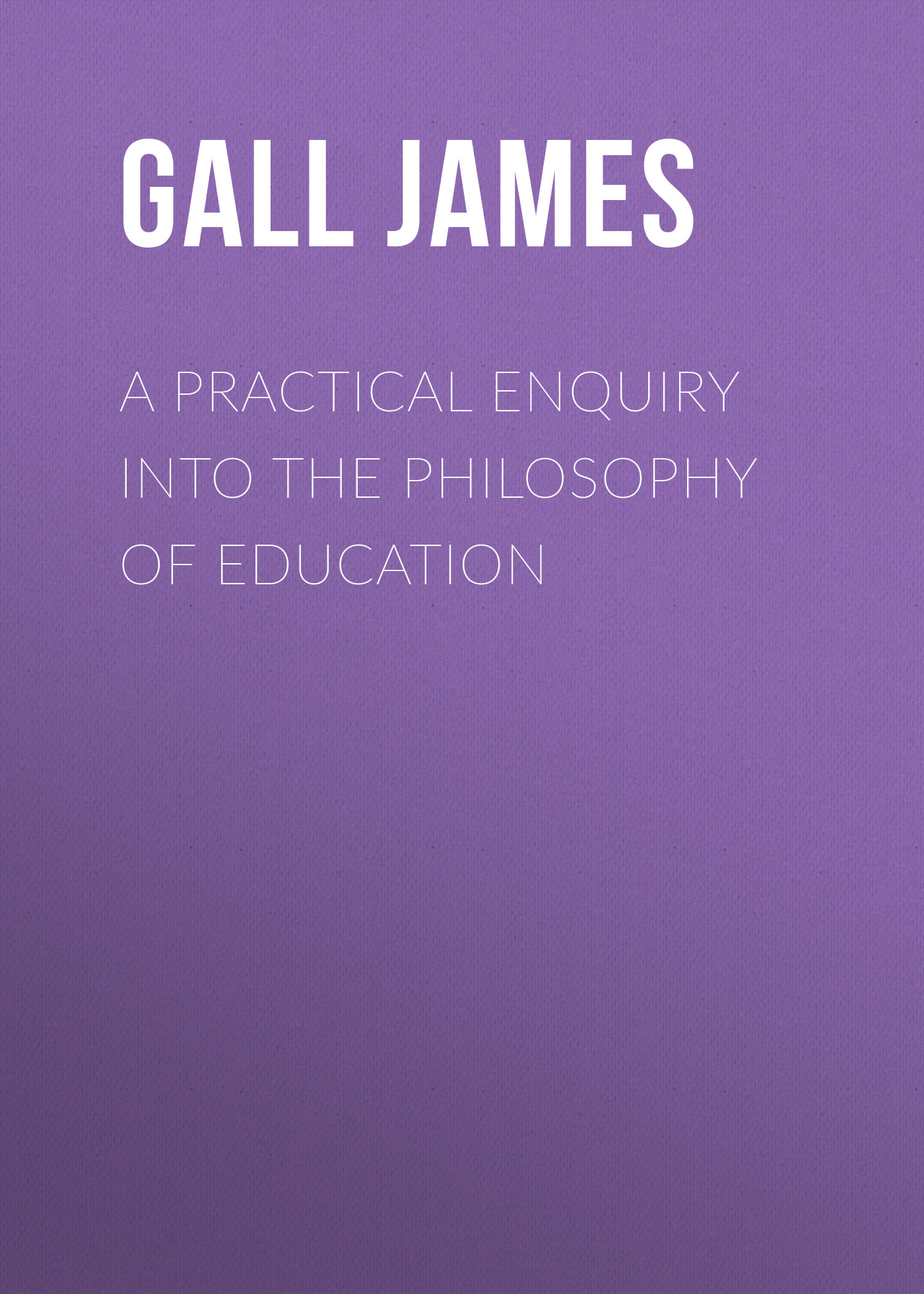 Обложка книги «A Practical Enquiry into the Philosophy of Education»