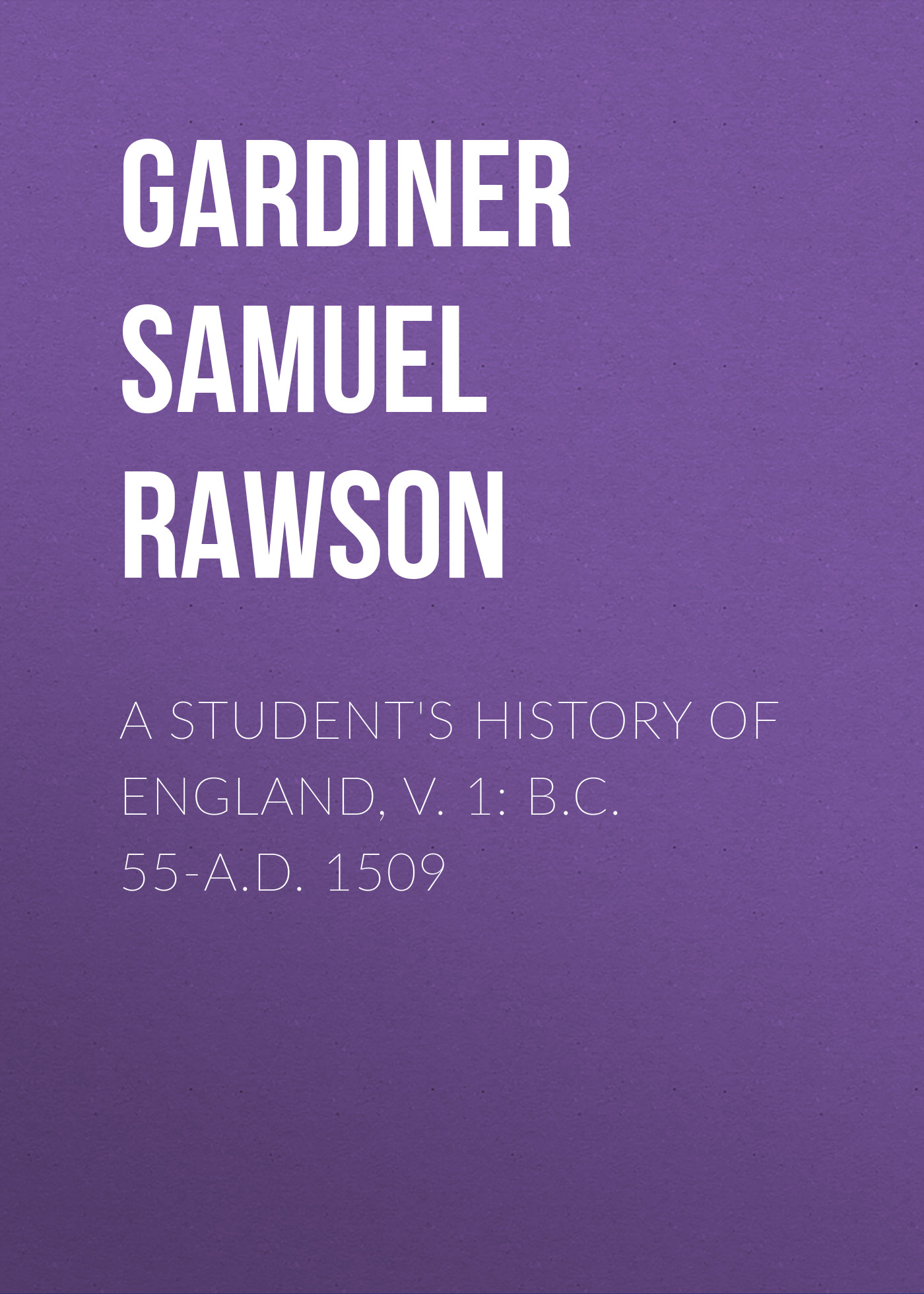 Обложка книги «A Student's History of England, v. 1: B.C. 55-A.D. 1509»