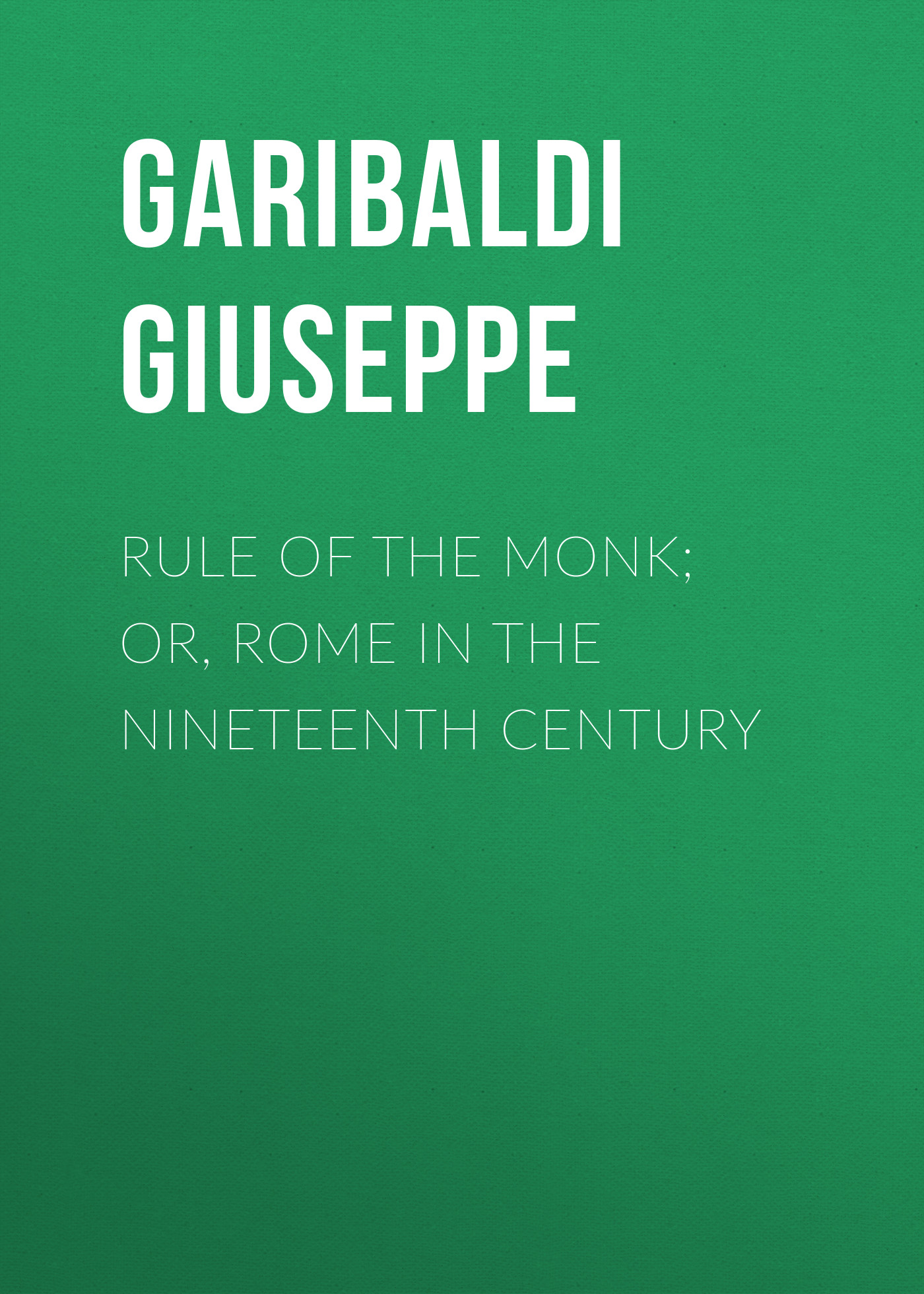 Обложка книги «Rule of the Monk; Or, Rome in the Nineteenth Century»