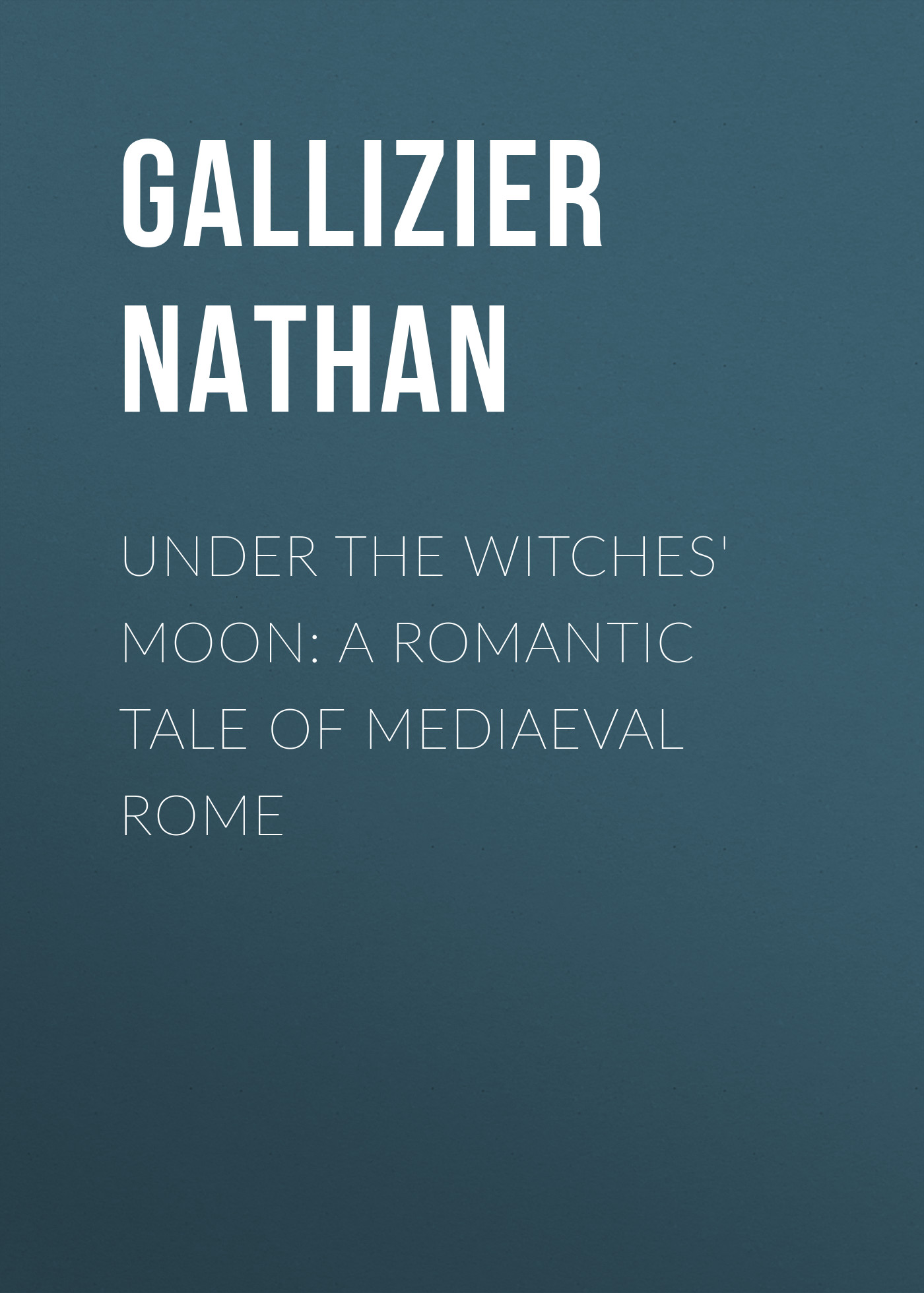 Обложка книги «Under the Witches' Moon: A Romantic Tale of Mediaeval Rome»