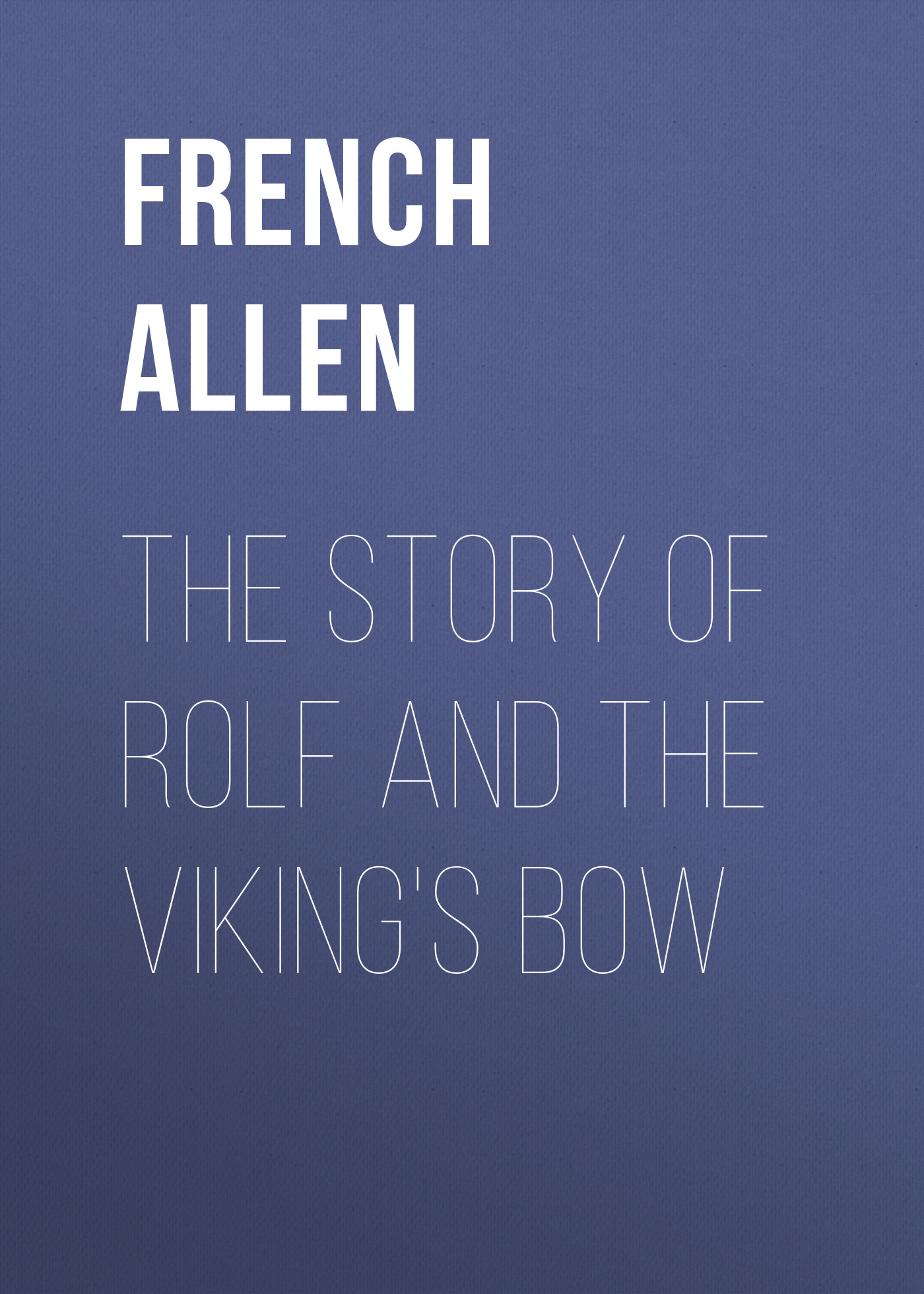 Обложка книги «The Story of Rolf and the Viking's Bow»