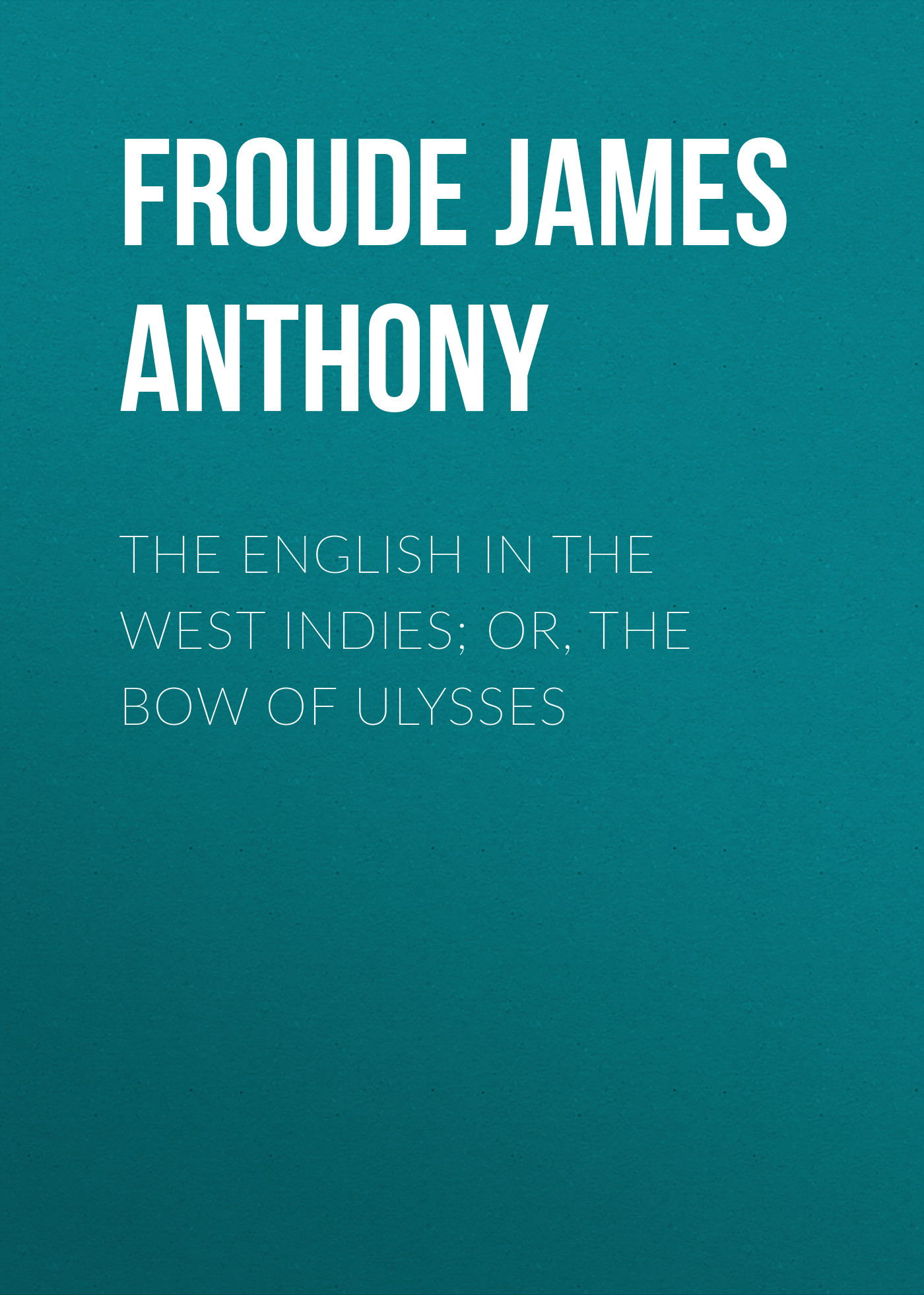 Обложка книги «The English in the West Indies; Or, The Bow of Ulysses»